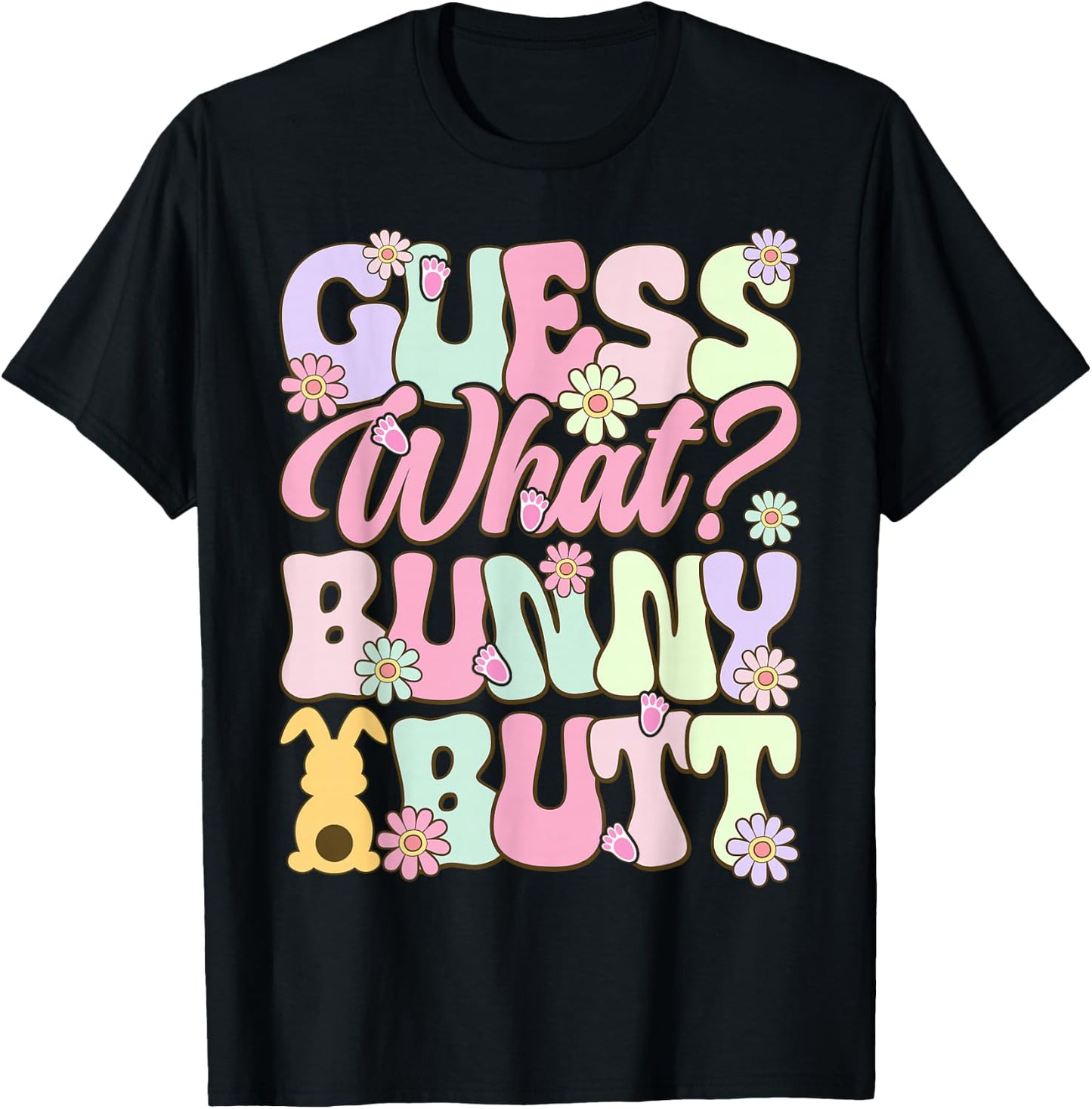 Fun Guess What Bunny Butt Easter T-Shirt - T-Shirt | Black