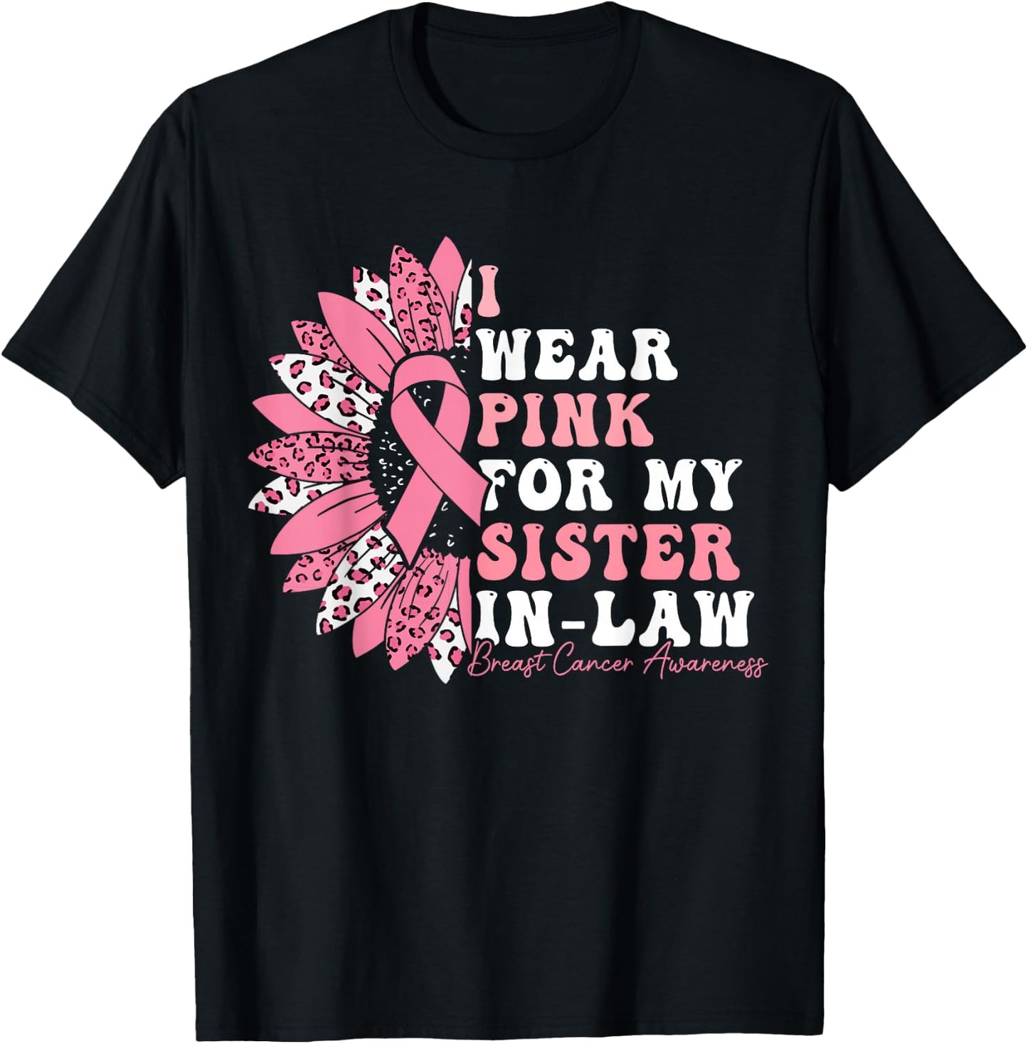 I Wear Pink For My Sister-In-Law Breast Cancer Warrior T-Shirt - T-Shirt | Black