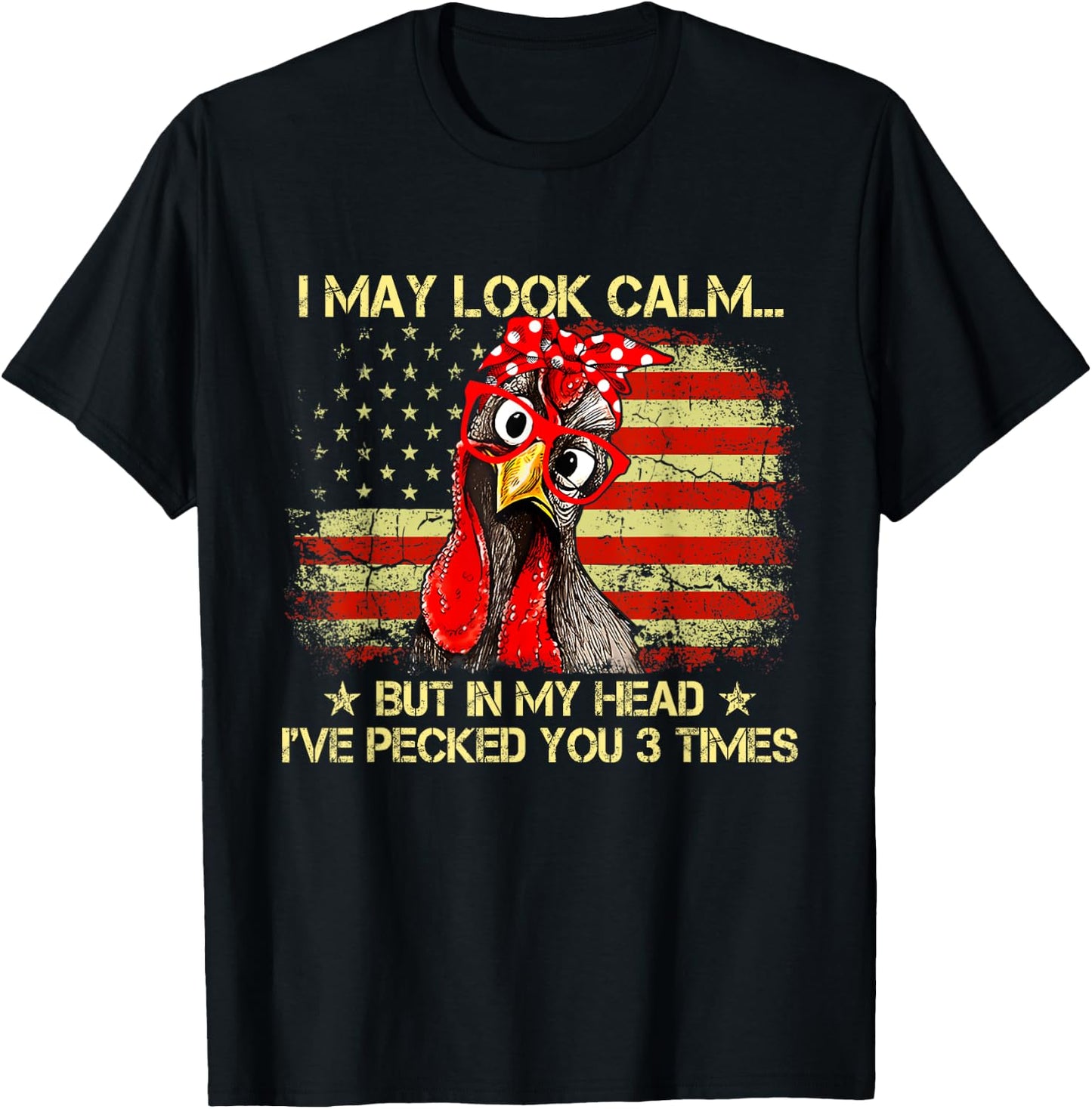 I May Look Calm But In My Head Ive Pecked You 3 Times Flag T-Shirt - T-Shirt | Black