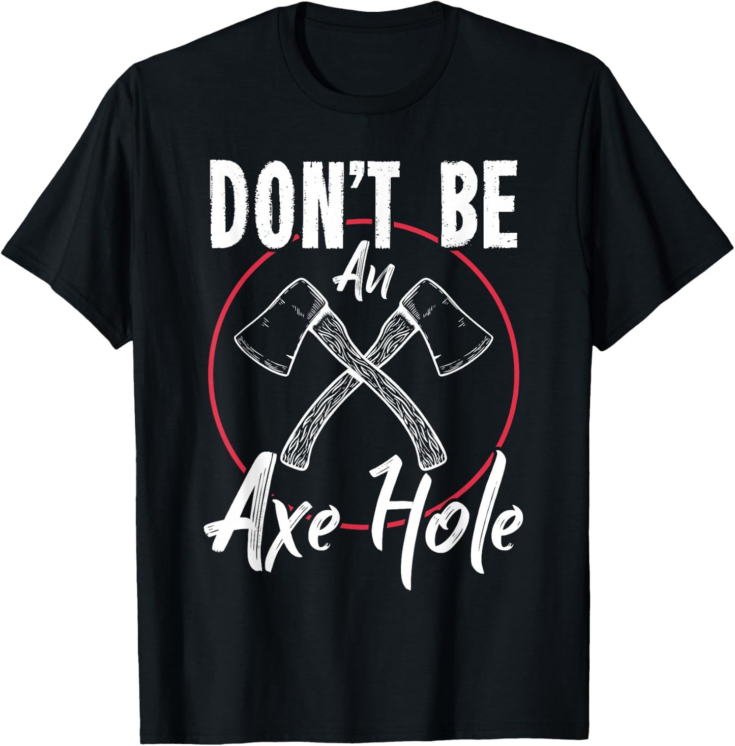Don't Be An Axe Hole Shirt Ax Axe Throwing T-Shirt - T-Shirt | Black