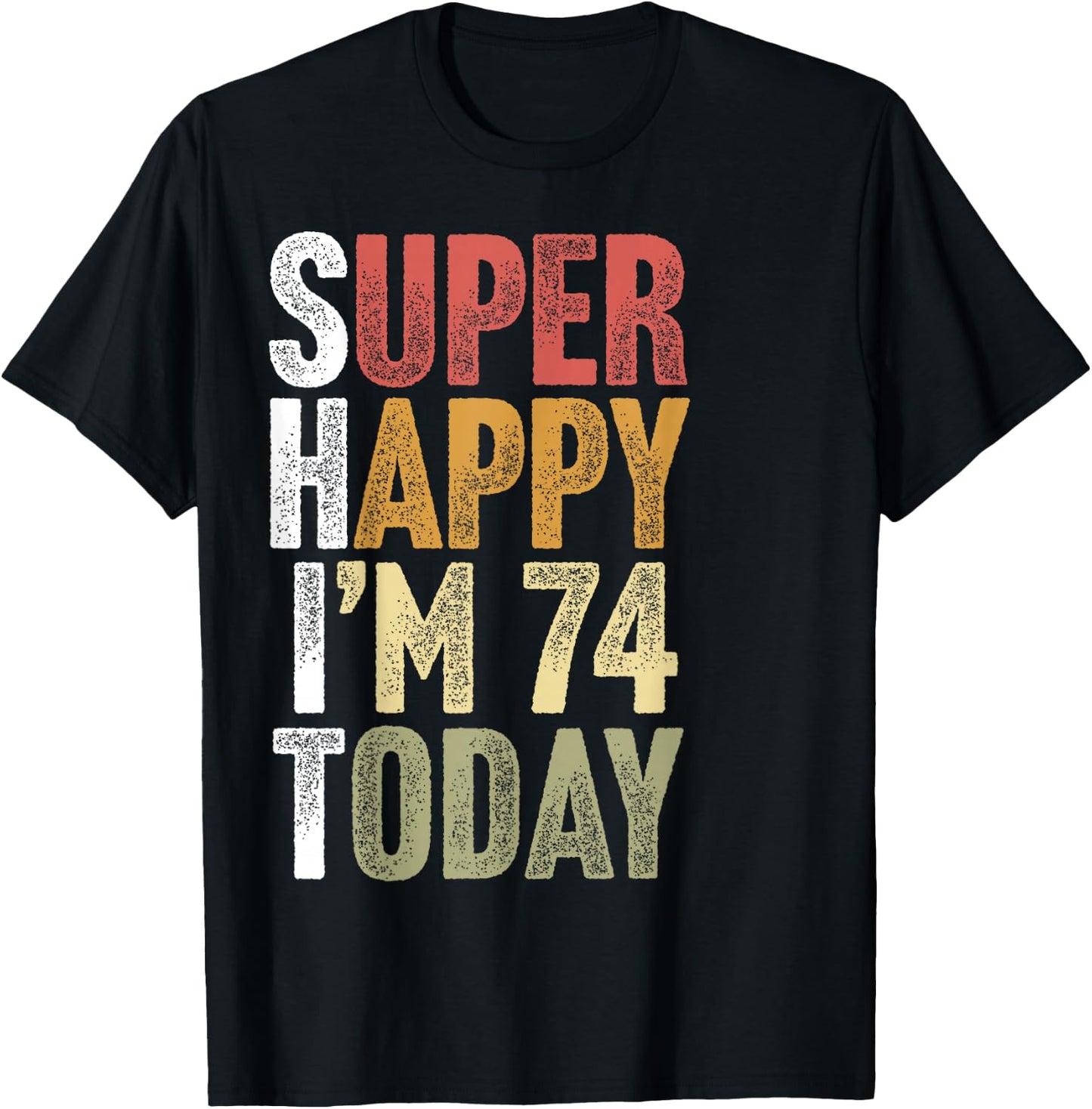 74 Year Old Super Happy I'm 74 Retro Funny 74th Birthday T-Shirt - T-Shirt | Black