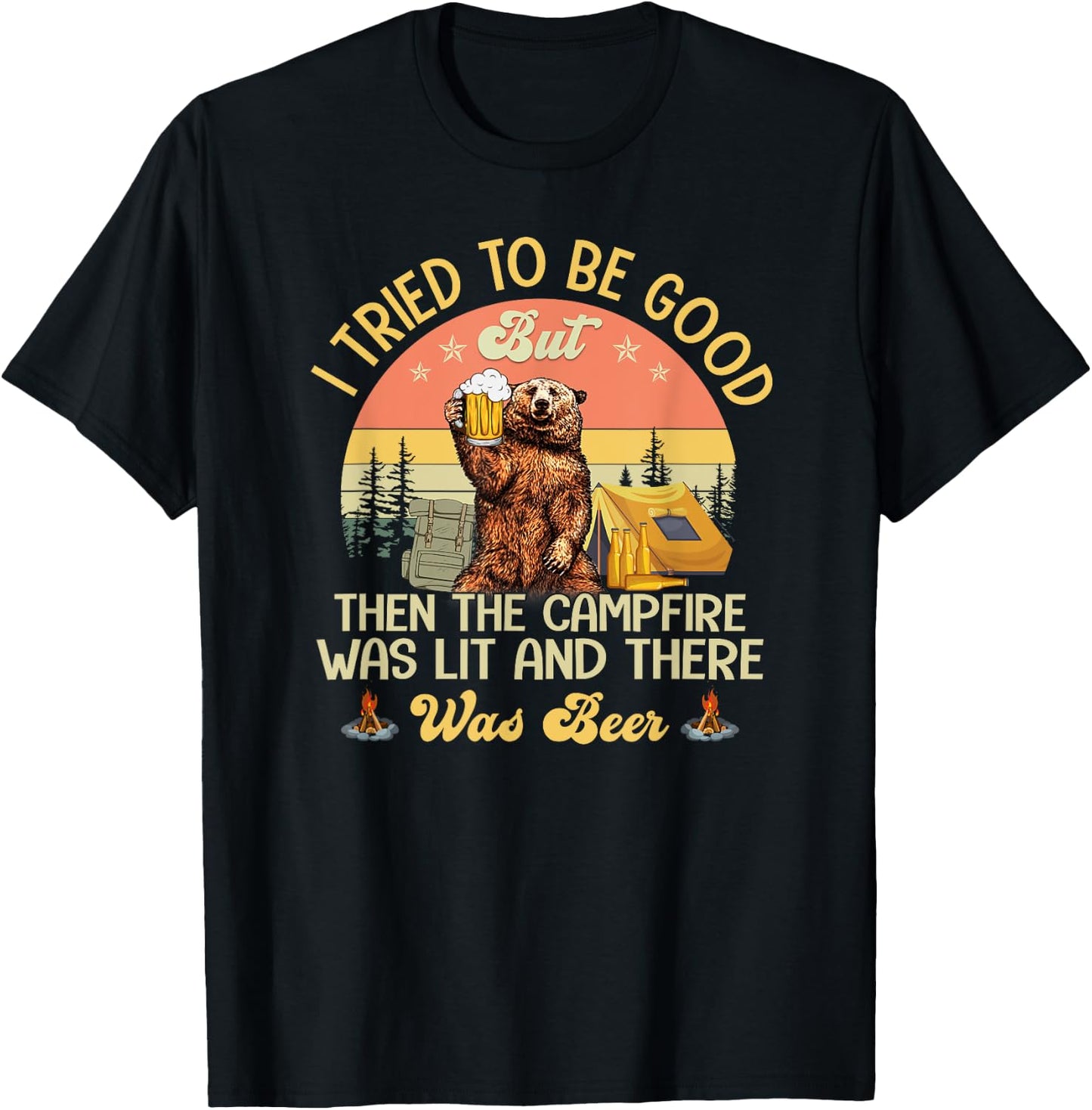 I Tried To Be Good But The Campfire Was Lit There Was Beer T-Shirt - T-Shirt | Black