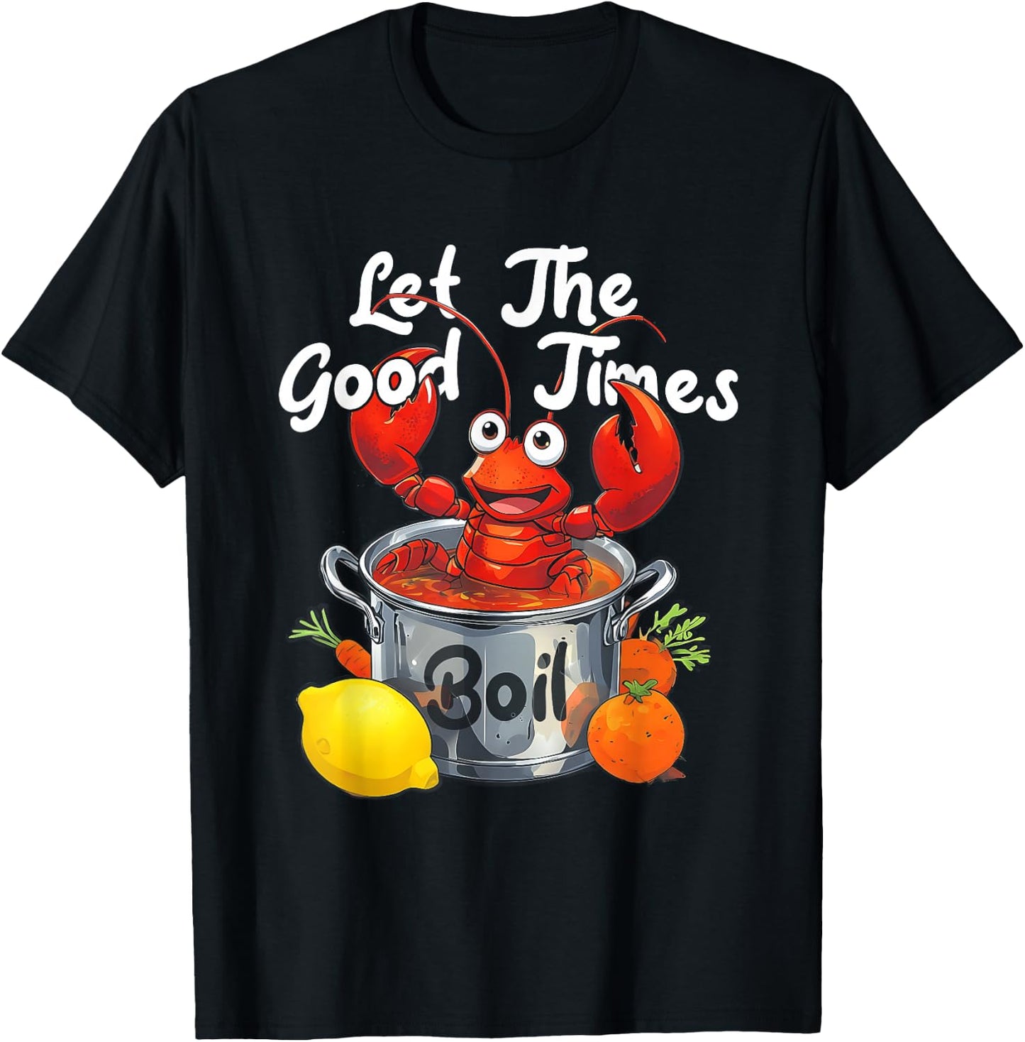 Let The-Good Times Boil Funny Crawfish Boil Mardi Gras Cajun T-Shirt - T-Shirt | Black