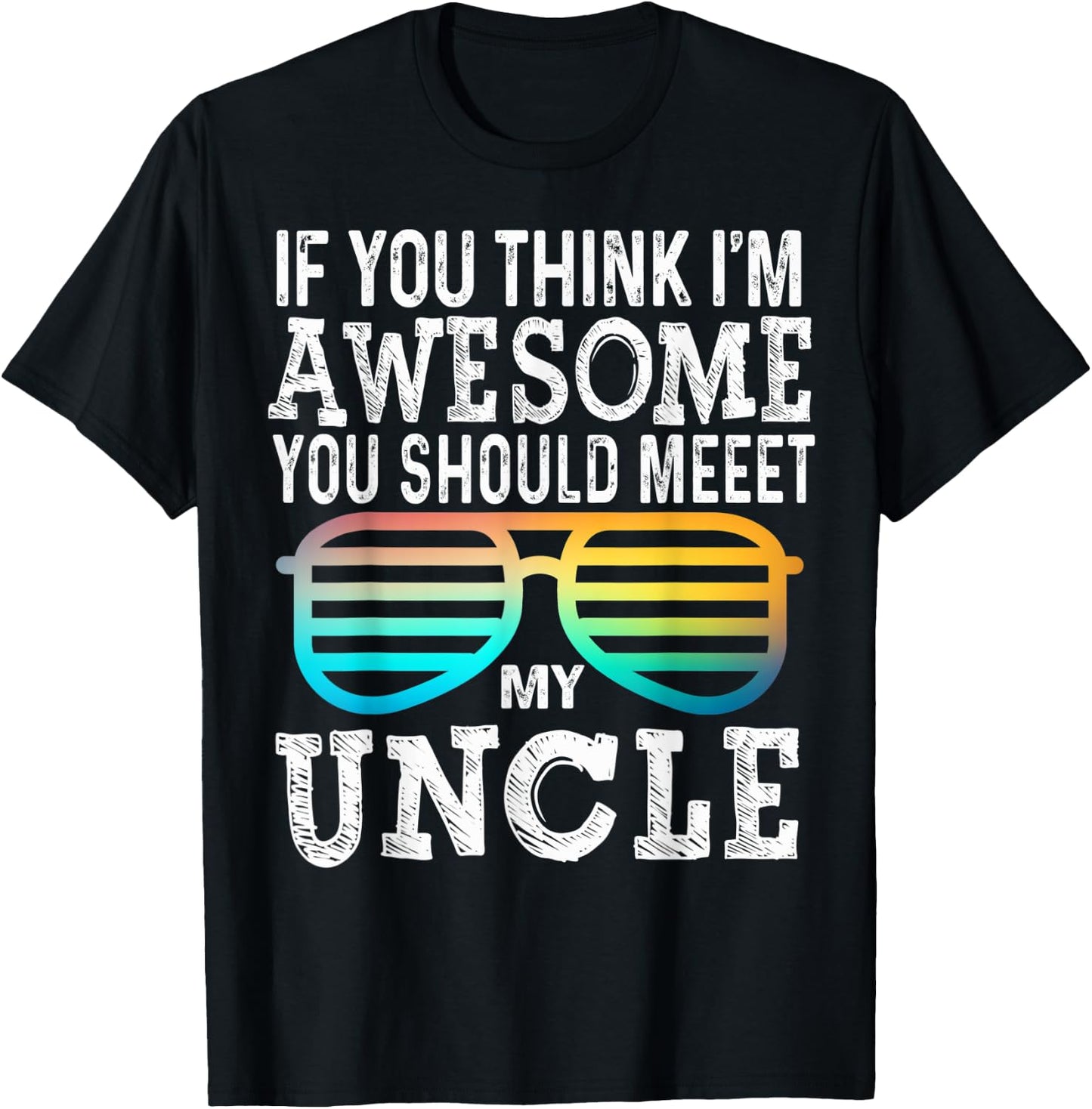 If You Think I'm Awesome You Should Meet My Uncle Family T-Shirt - T-Shirt | Black