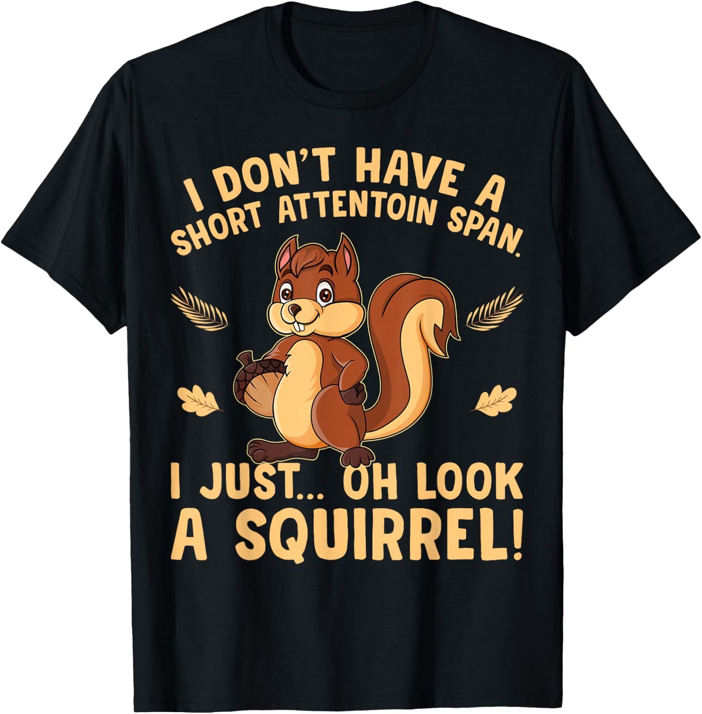 I don't have a short attention span I just oh look Squirrels T-Shirt - T-Shirt | Black