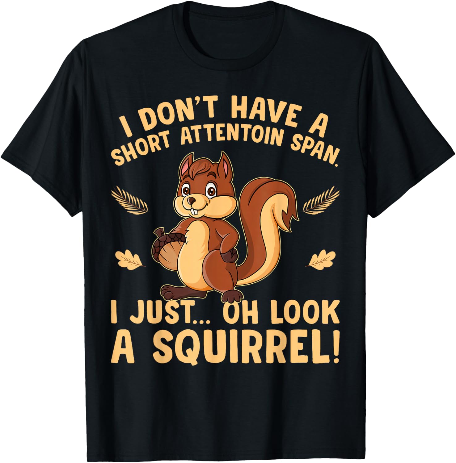 I don't have a short attention span I just oh look Squirrels T-Shirt - T-Shirt | Black