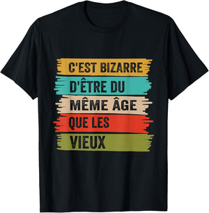 It's Weird Same Age As The Old Funny Gift , Black, S T-Shirt - T-Shirt | Black
