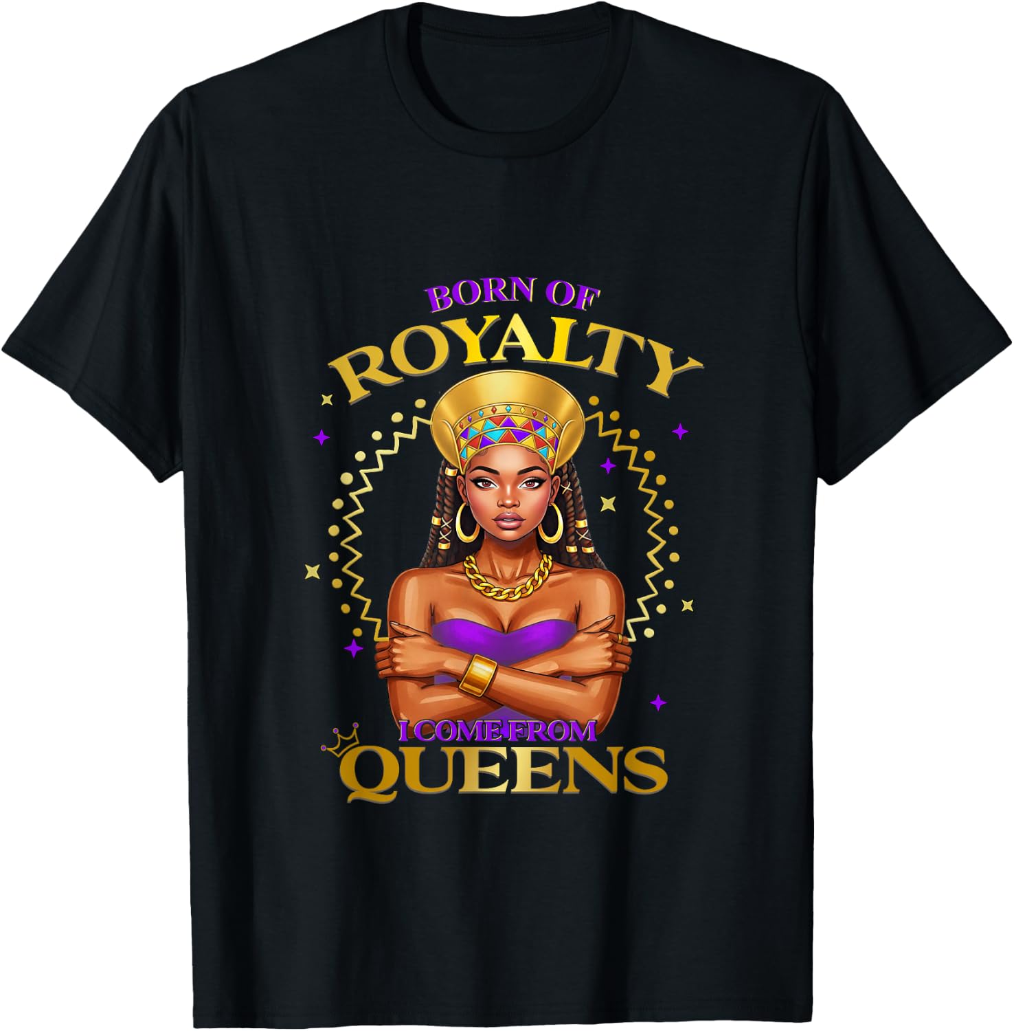 Born of Royalty I Come from African Queen Pride Fashion T-Shirt - T-Shirt | Black