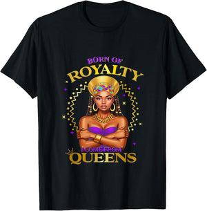 Born of Royalty I Come from African Queen Pride Fashion T-Shirt - T-Shirt | Black