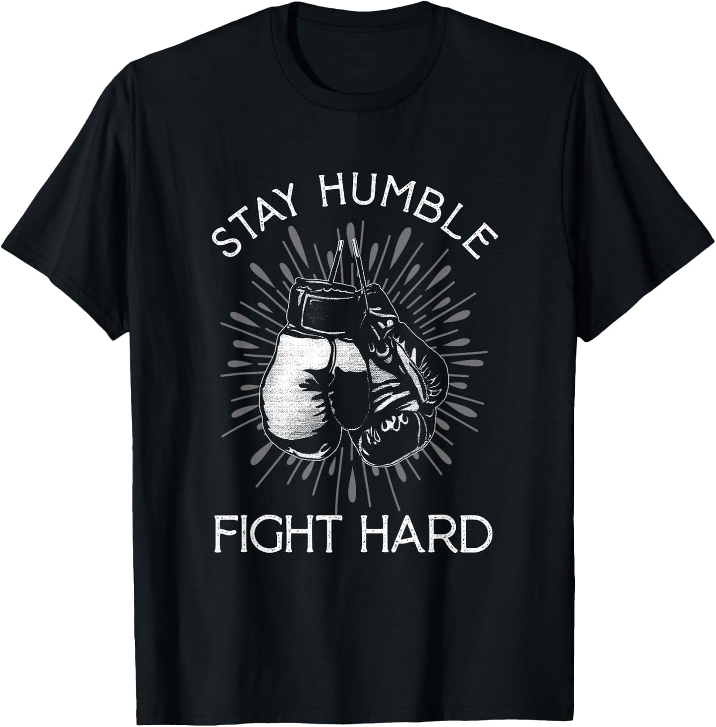 Stay Humble Hard Fight | Boxing Gloves | Fighting Boxer T-Shirt - T-Shirt | Black