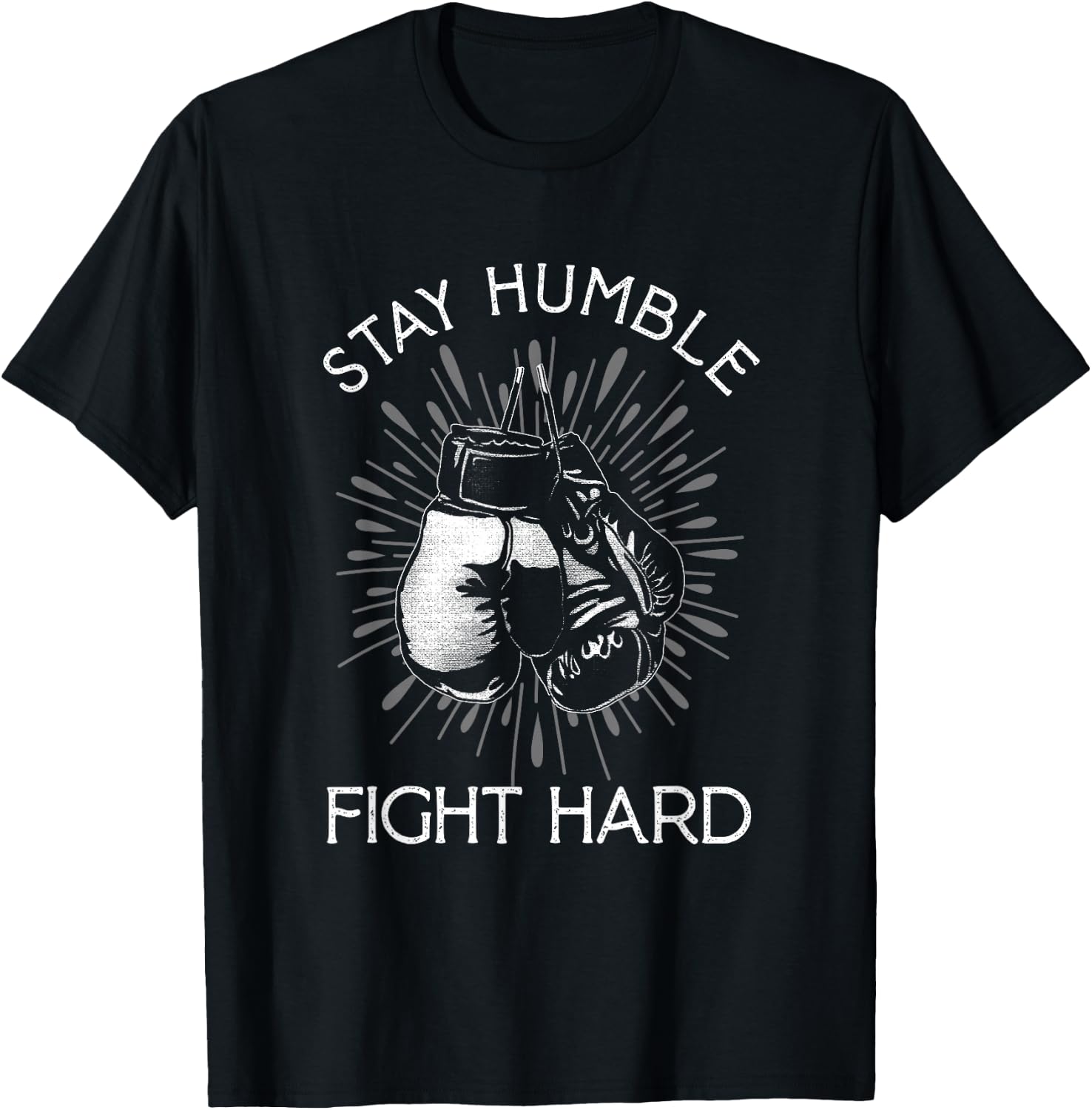 Stay Humble Hard Fight | Boxing Gloves | Fighting Boxer T-Shirt - T-Shirt | Black