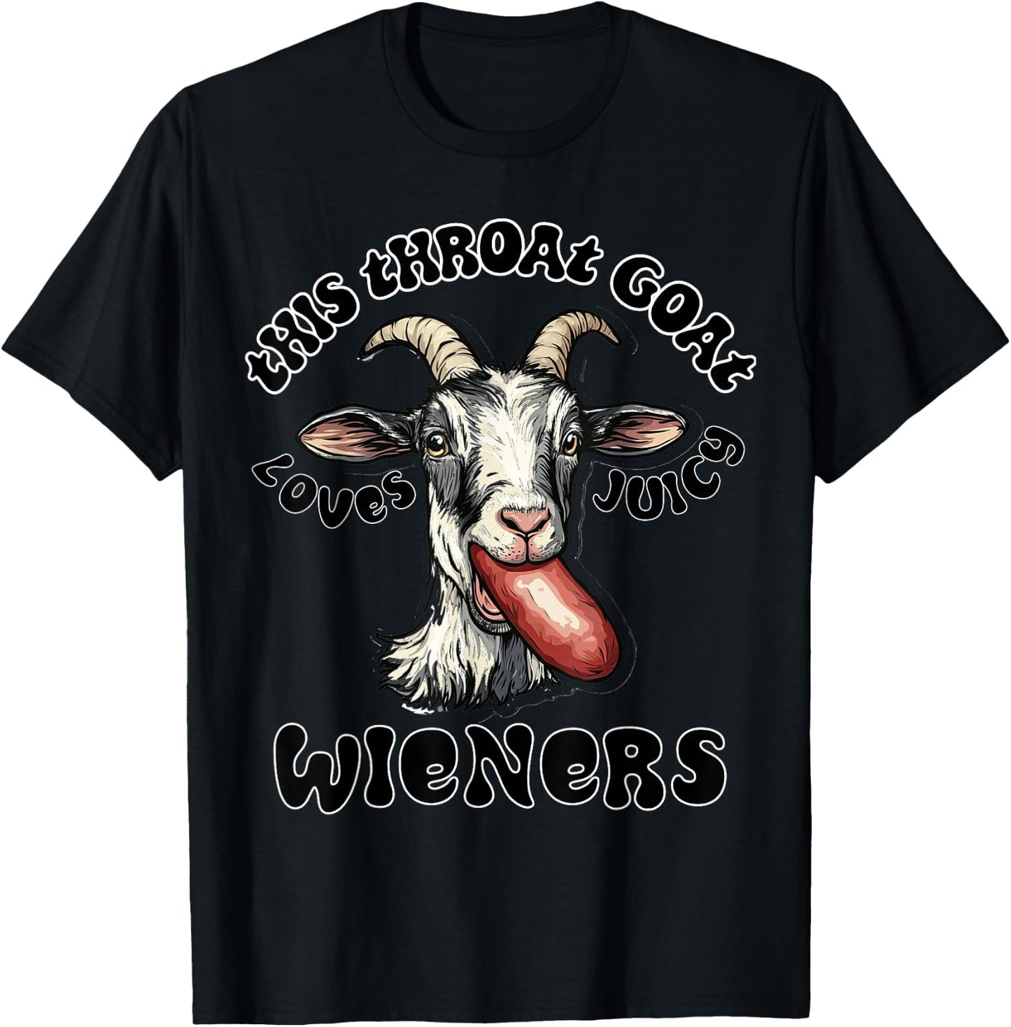 Funny Gag Throat Goat Swallows Juicy Wieners Inappropriate T-Shirt - T-Shirt | Black