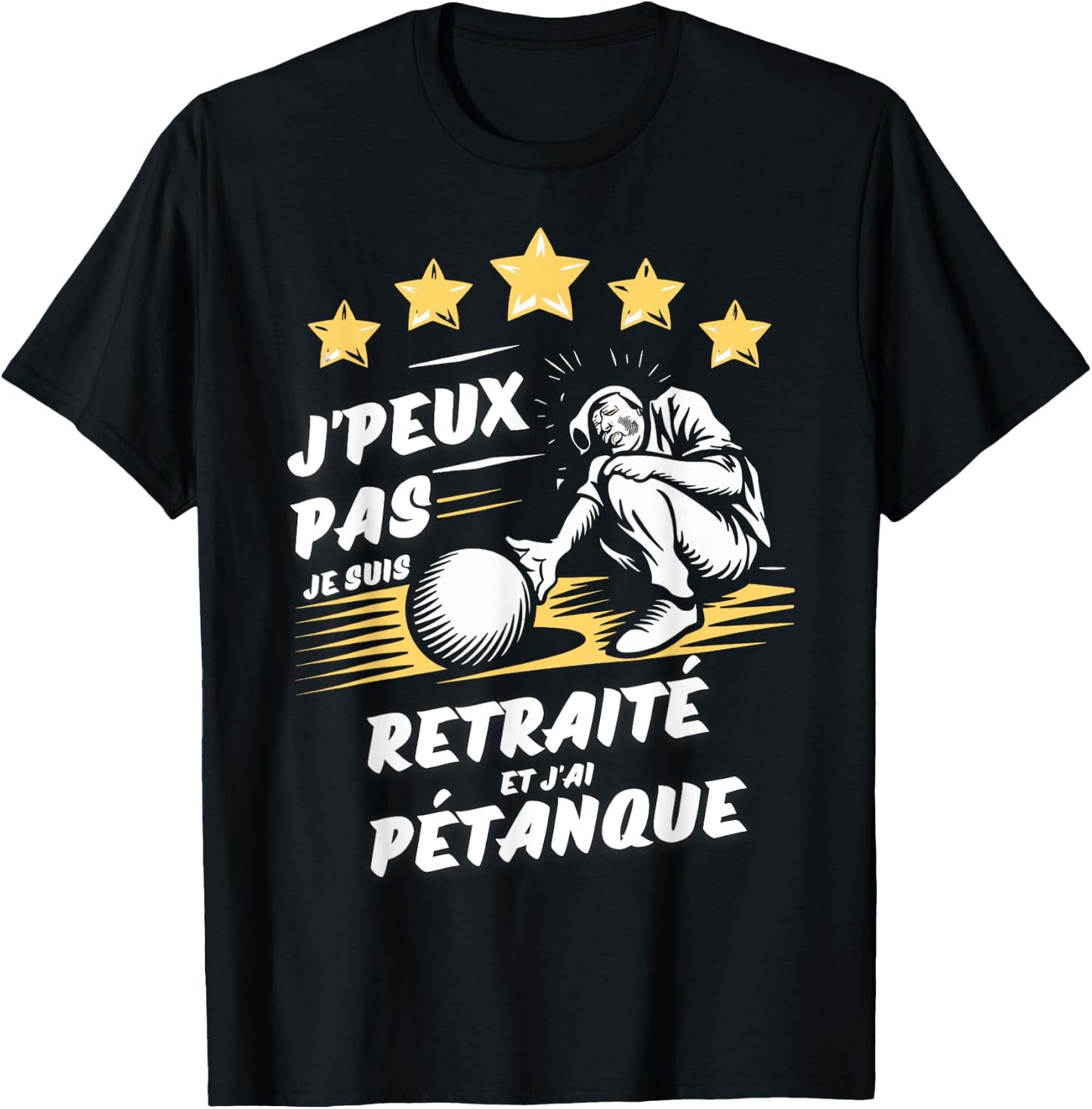 I can't I'm retired and I have pétanque , Black, S T-Shirt - T-Shirt | Black