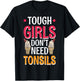 Tough Girls Don't Need Tonsils T-Shirt - T-Shirt | Black