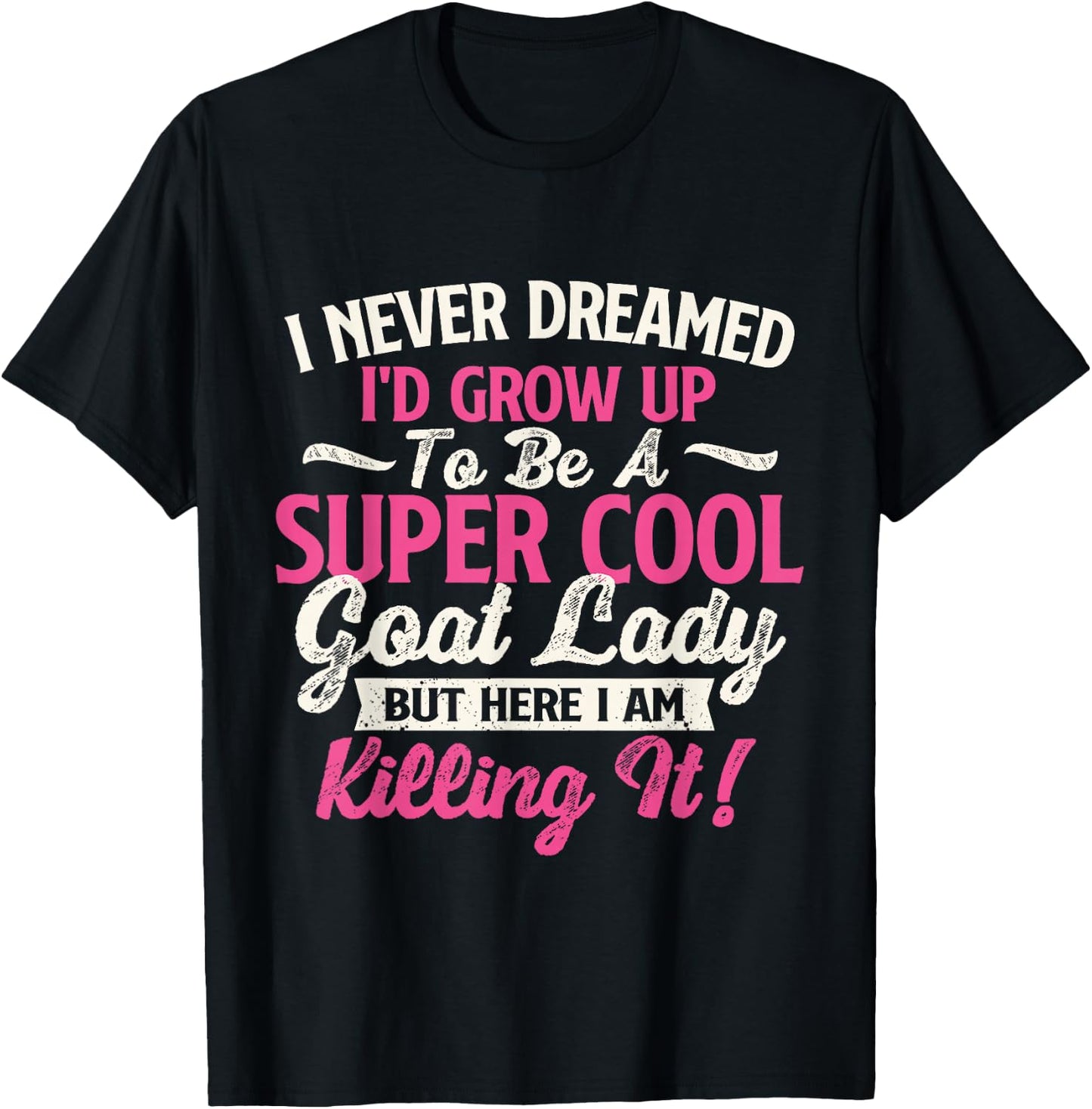 I Never Dreamed I'd Grow Up To Be Cool Goat Lady - Goats T-Shirt - T-Shirt | Black