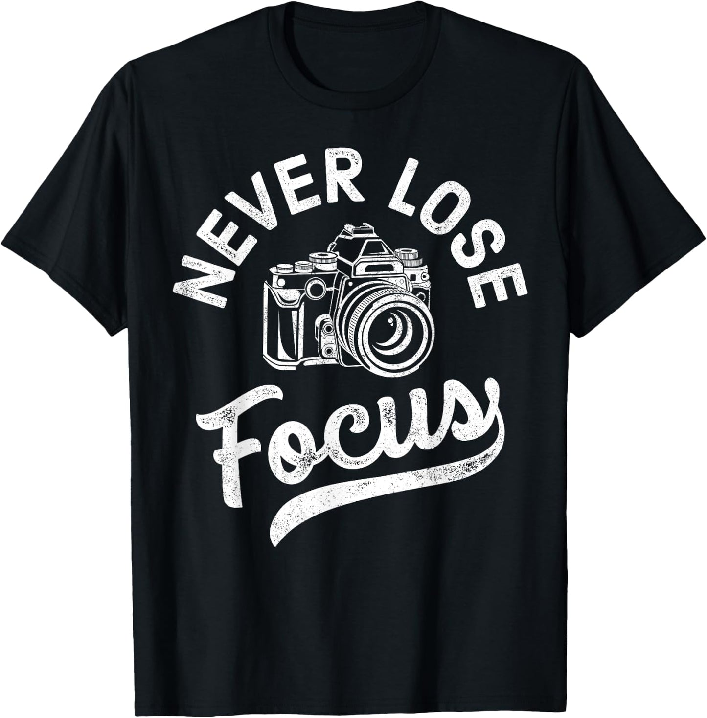 Photography Never Lose Focus Photographer Camera Men Women T-Shirt - T-Shirt | Black