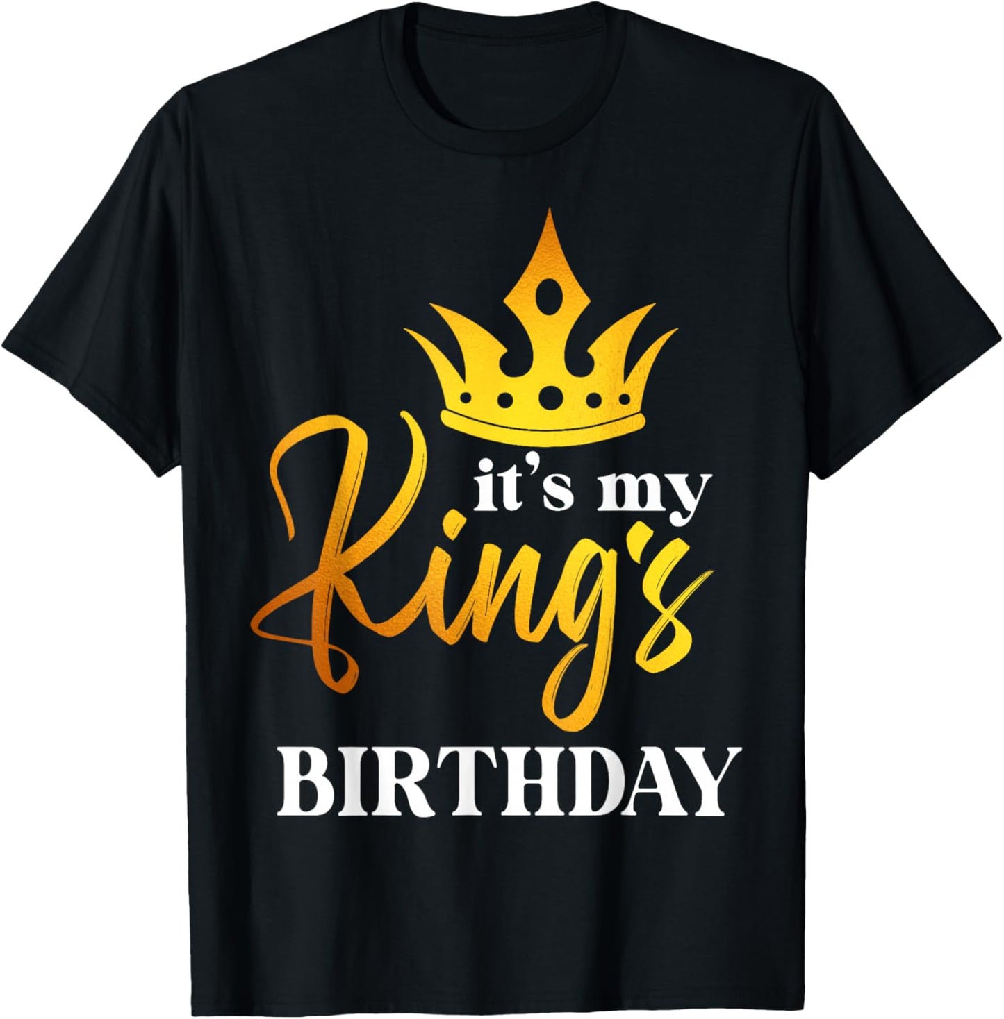 Men, Women, Boys and Girls - It´s My King´s Birthday T-Shirt - T-Shirt | Black