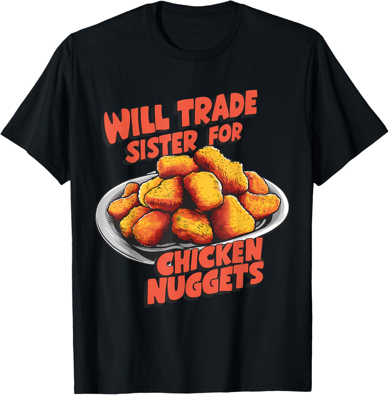 Chicken Nugget Lover Will Trade Sister for Nuggets T-Shirt - T-Shirt | Black