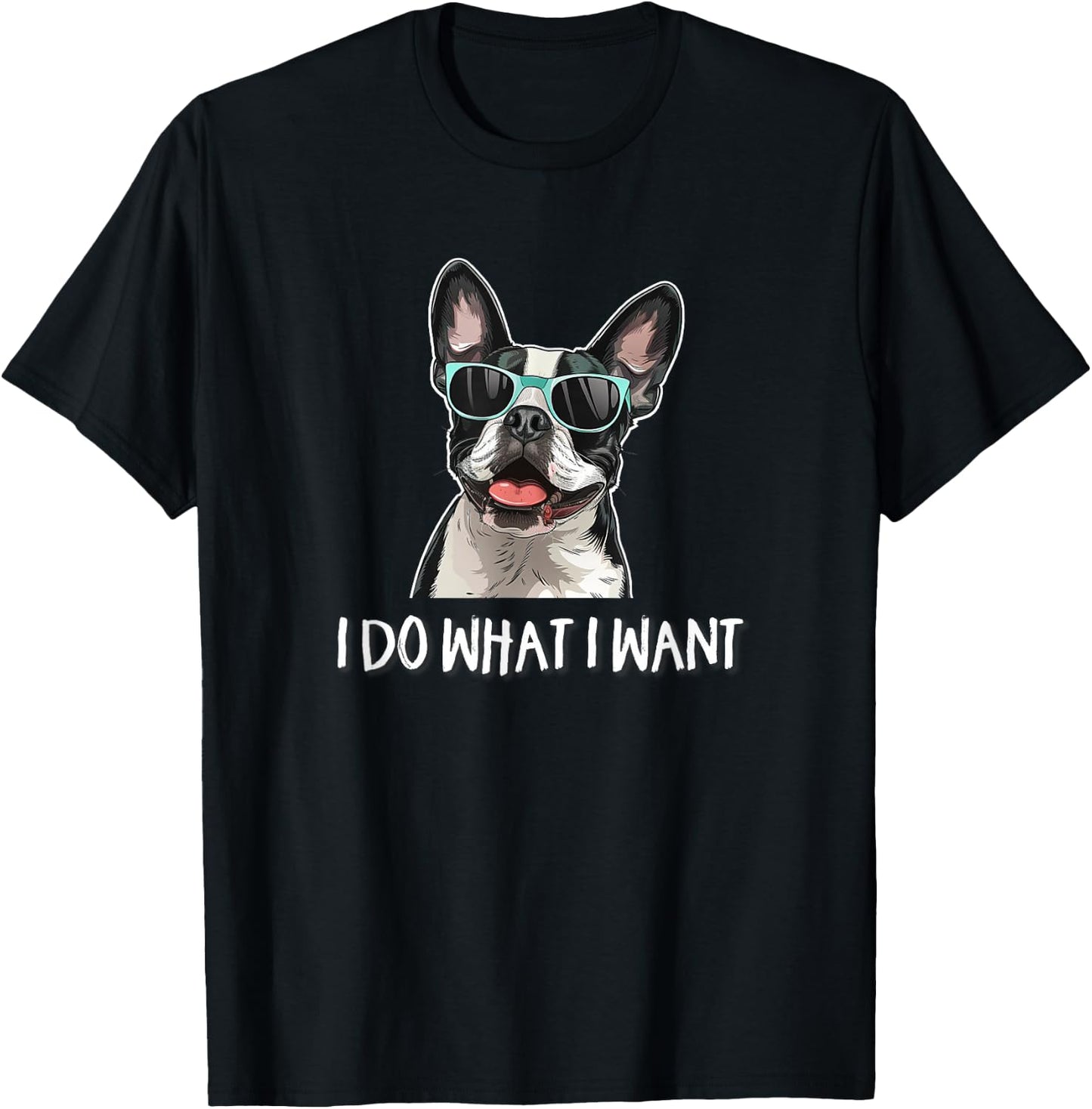 Funny Do What I Want Sunglasses Boston Terrier Dog Lover T-Shirt - T-Shirt | Black
