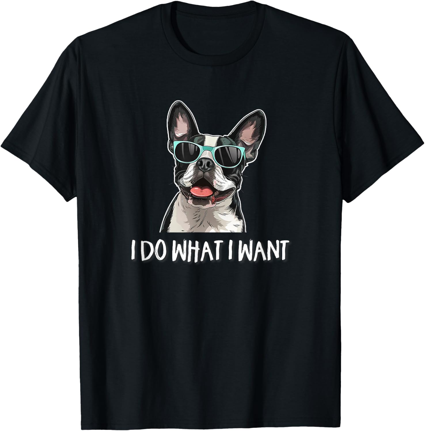 Funny Do What I Want Sunglasses Boston Terrier Dog Lover T-Shirt - T-Shirt | Black