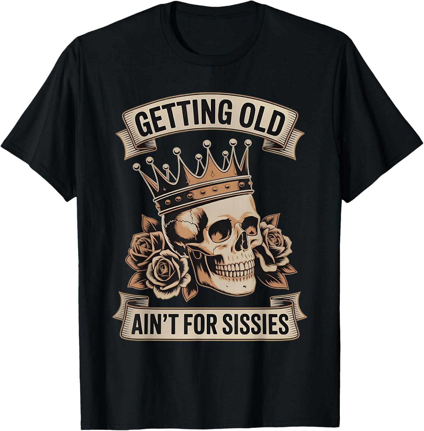 Getting Old Ain’t for Sissies Funny Skull Aging Quote T-Shirt - T-Shirt | Black