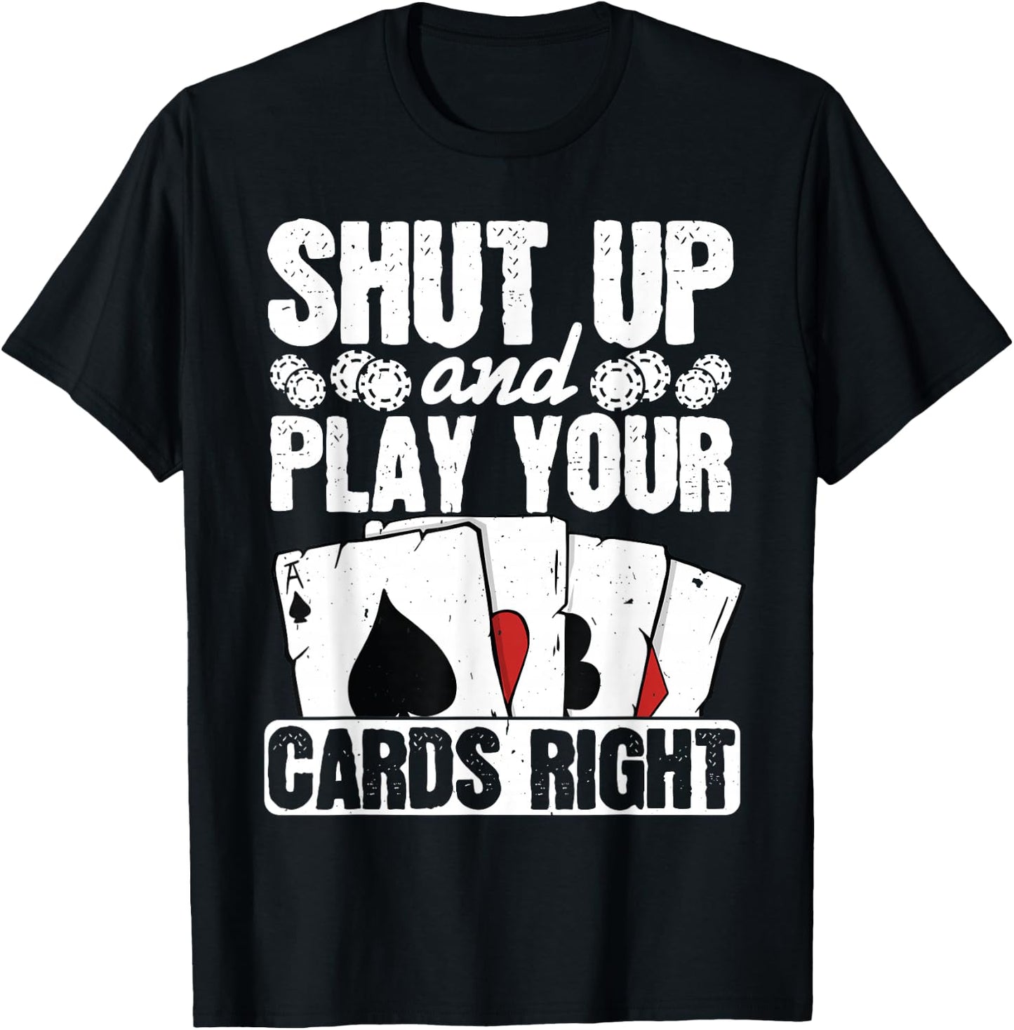 Shut Up And Play Your Cards Right Funny Poker Texas Holdem T-Shirt - T-Shirt | Black