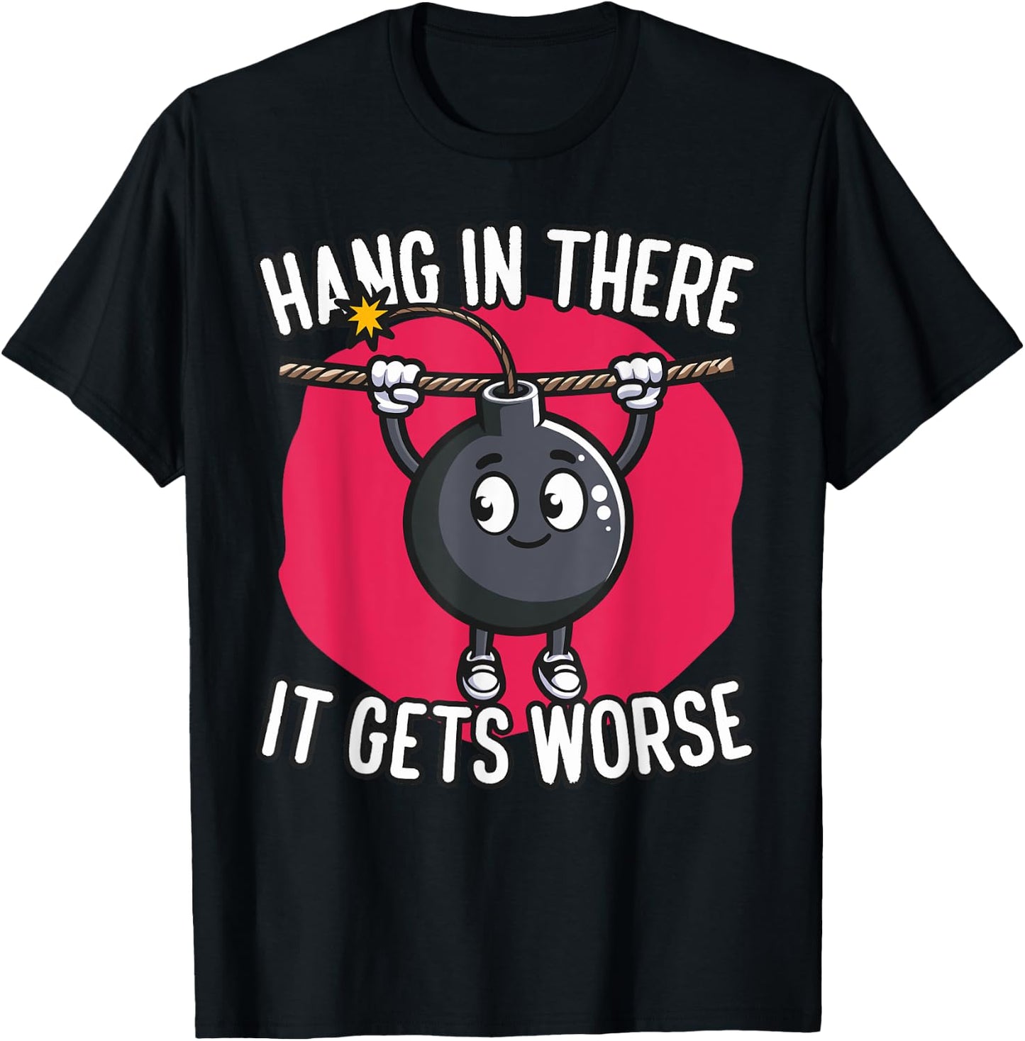Hang in There It Gets Worse Bomb T-Shirt - T-Shirt | Black