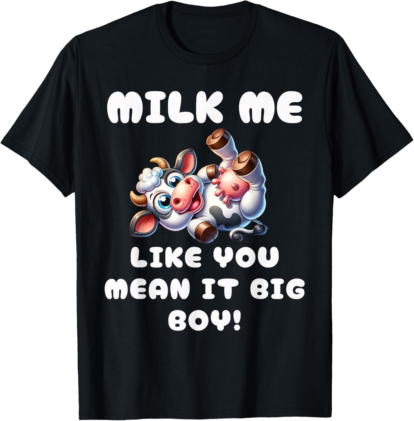 Funny Cow - Milk Me Like You Mean It Big Boy - Hilarious Cow T-Shirt - T-Shirt | Black