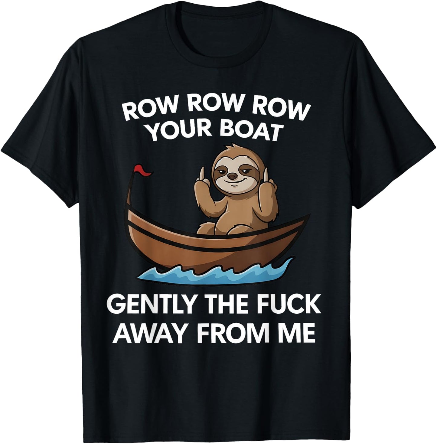 Row Row Row Your Boat Gently the FCK Away from me T-Shirt - T-Shirt | Black