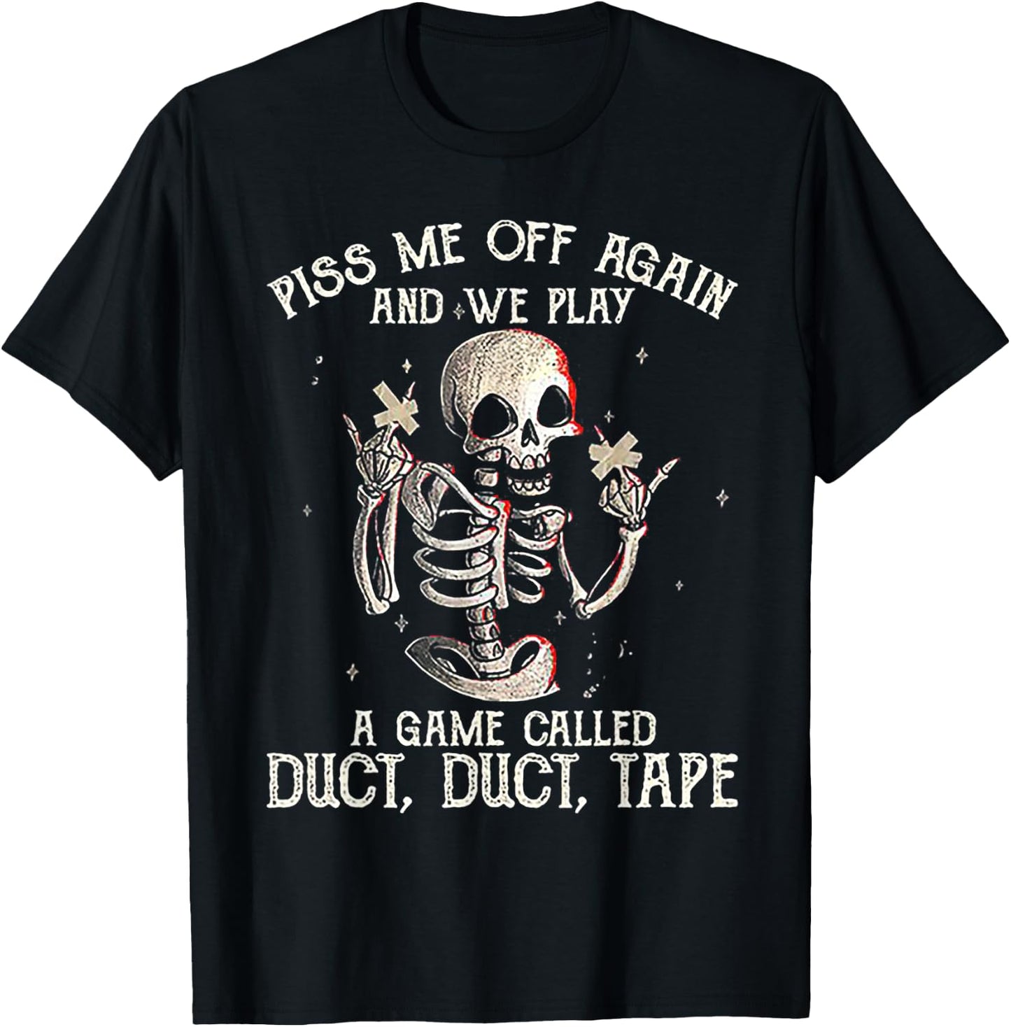 Piss Me Off Again And We PLay A Game Called Duct Skeleton T-Shirt - T-Shirt | Black