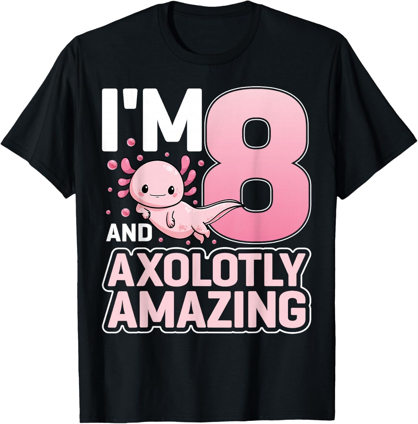 I'm 8 And Axolotly Amazing Axolotl 8 Years Old 8th Birthday T-Shirt - T-Shirt | Black
