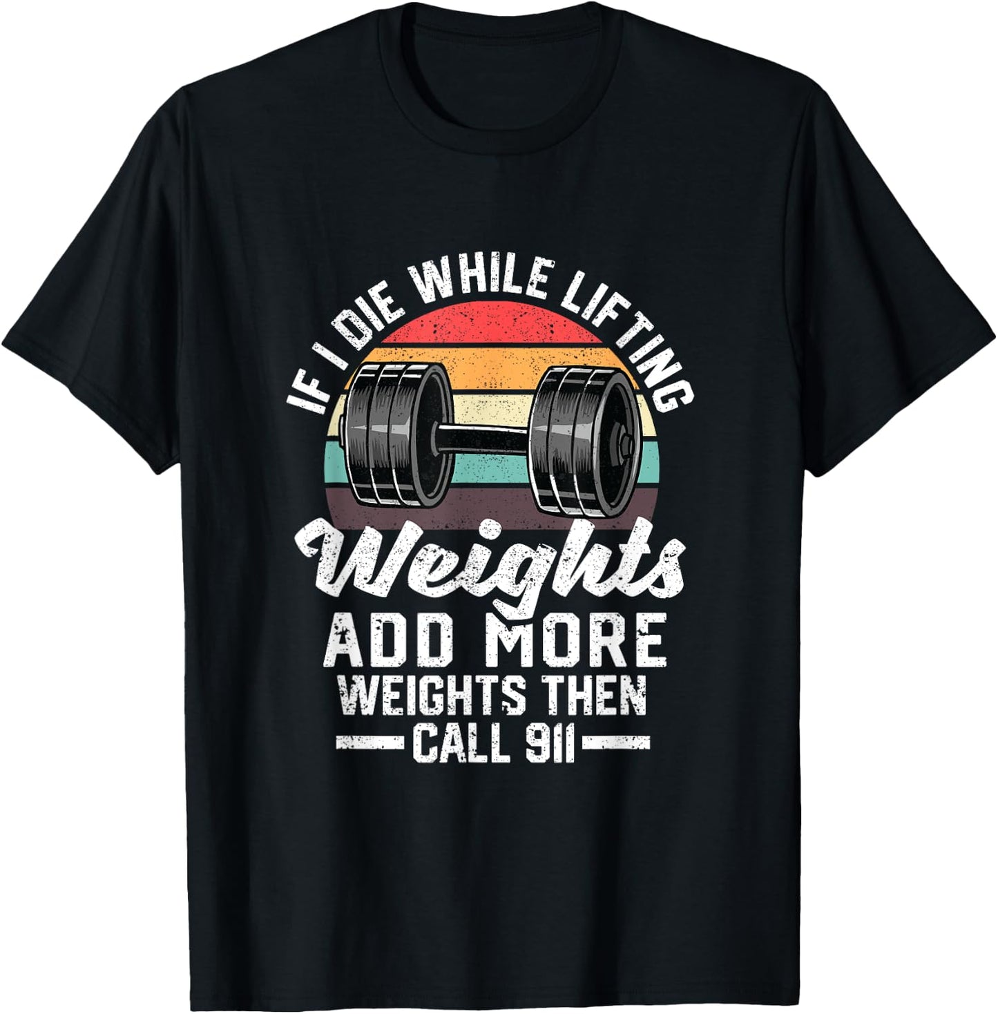 If I Die While Lifting Weights Add More Weights & Call 911 T-Shirt - T-Shirt | Black