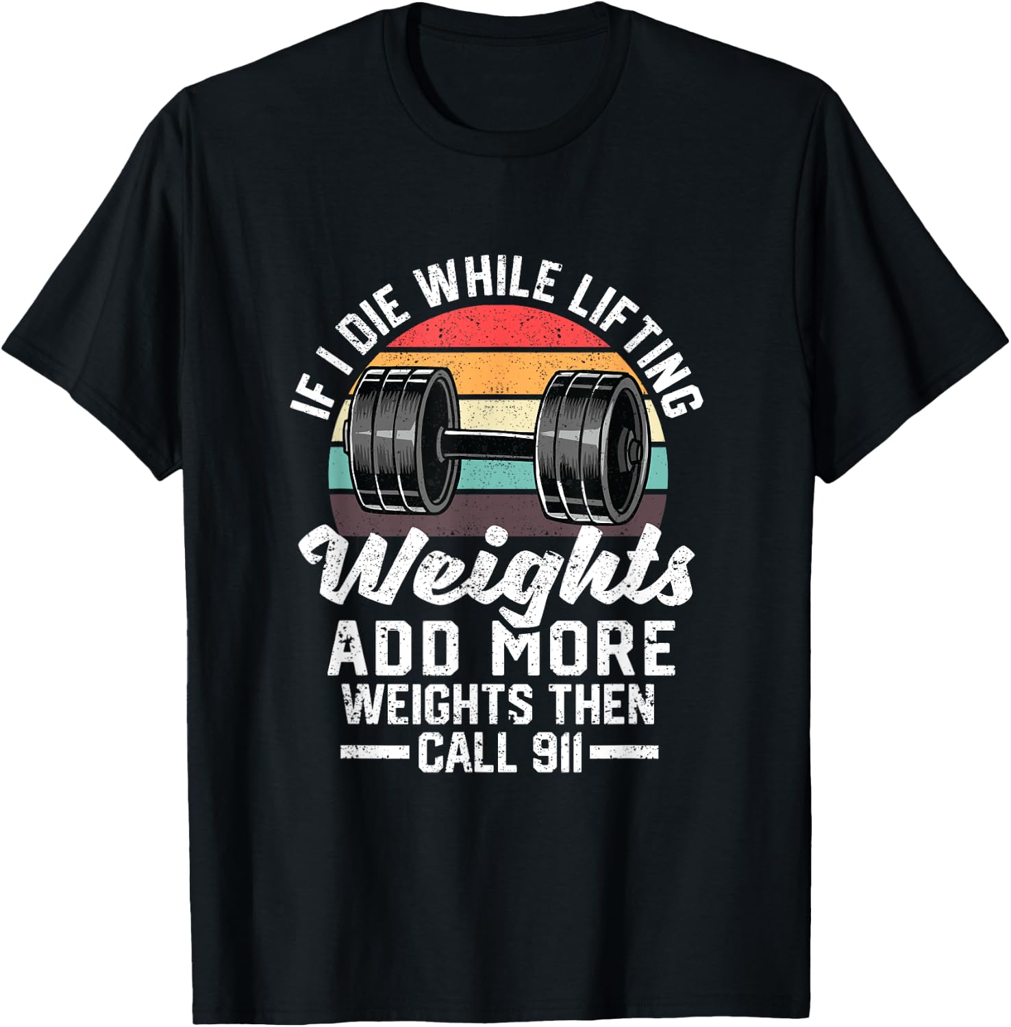 If I Die While Lifting Weights Add More Weights & Call 911 T-Shirt - T-Shirt | Black