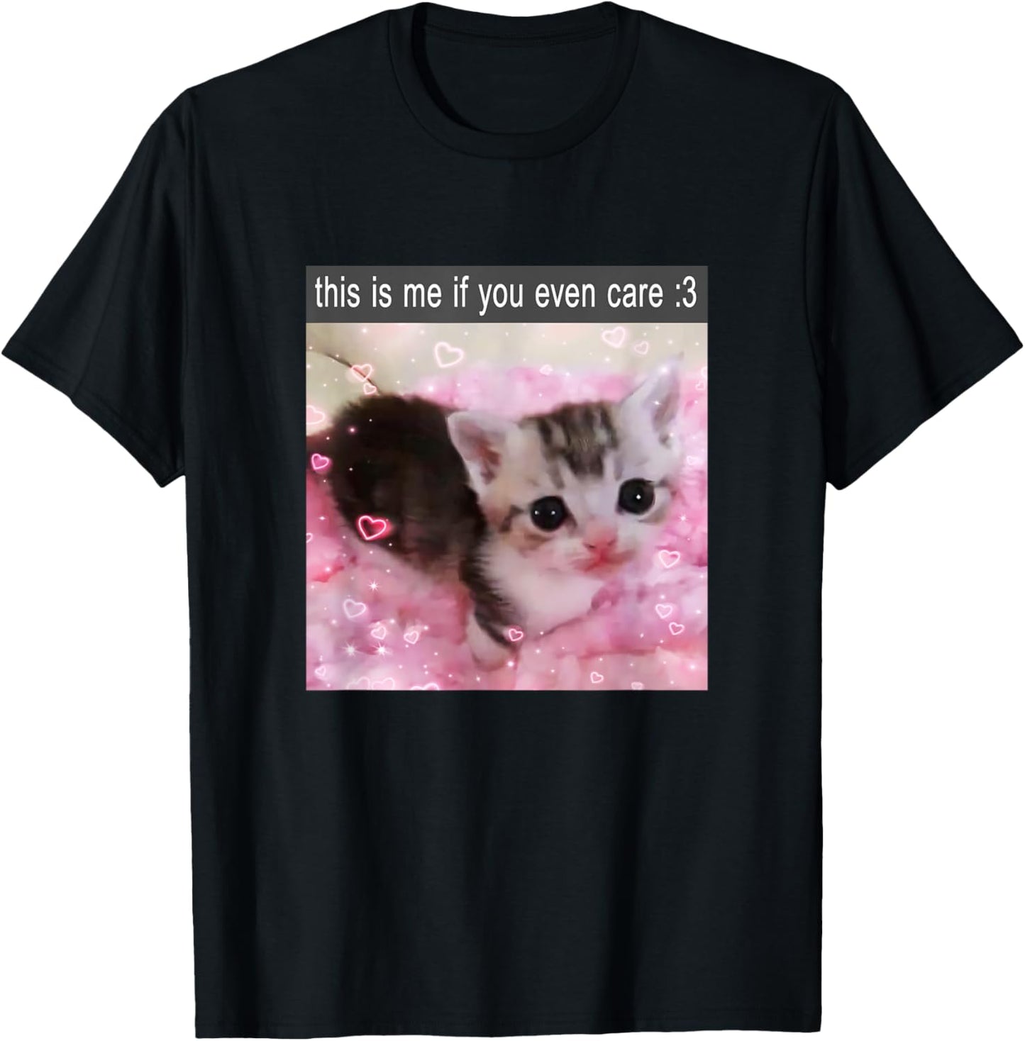 This is Me If You Even Care Cute Silly Cat Meme T-Shirt - T-Shirt | Black