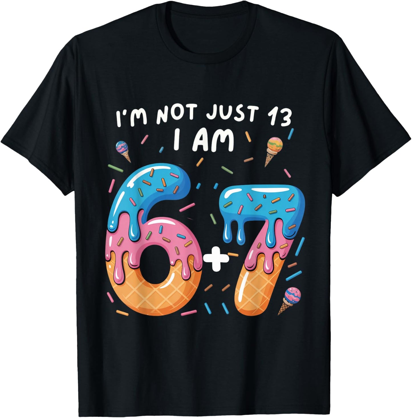 13th Birthday 67: I'm not just 13 I am 6+7 Official Teenager T-Shirt - T-Shirt | Black