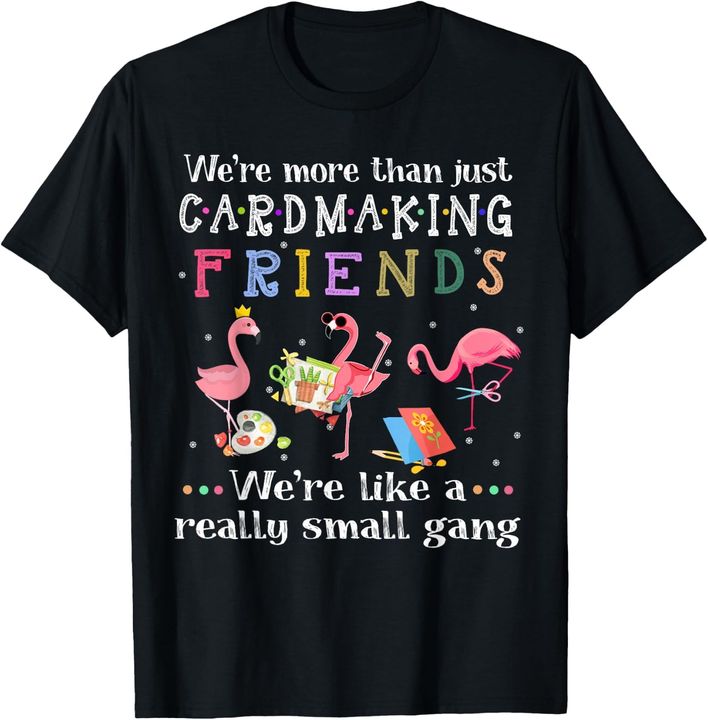 We're more than just cardmaking friends T-Shirt - T-Shirt | Black