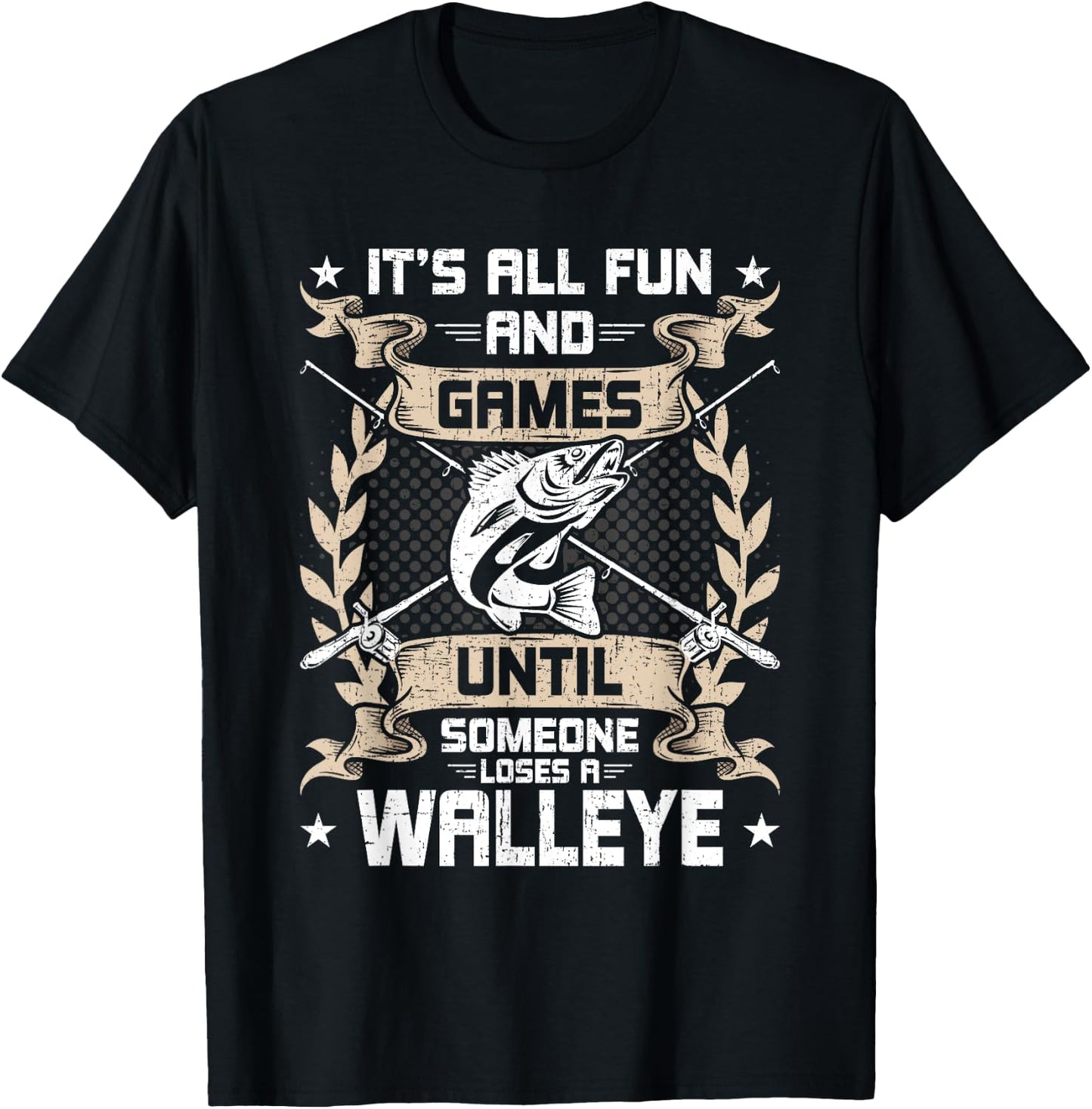 It's All Fun And Games Until Someone Loses A Walleye Fishing T-Shirt - T-Shirt | Black