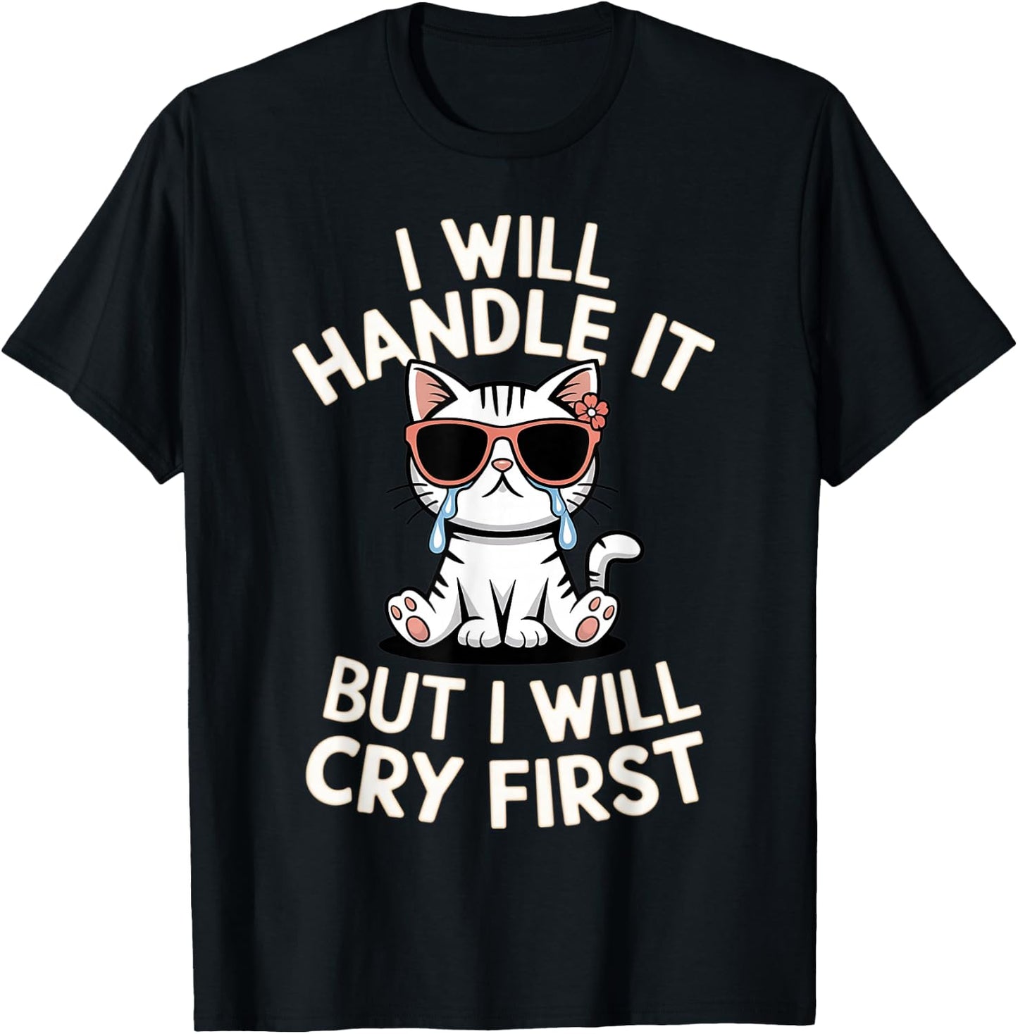 Funny Cat I Will Handle It But I Will Cry First Meme Graphic T-Shirt - T-Shirt | Black