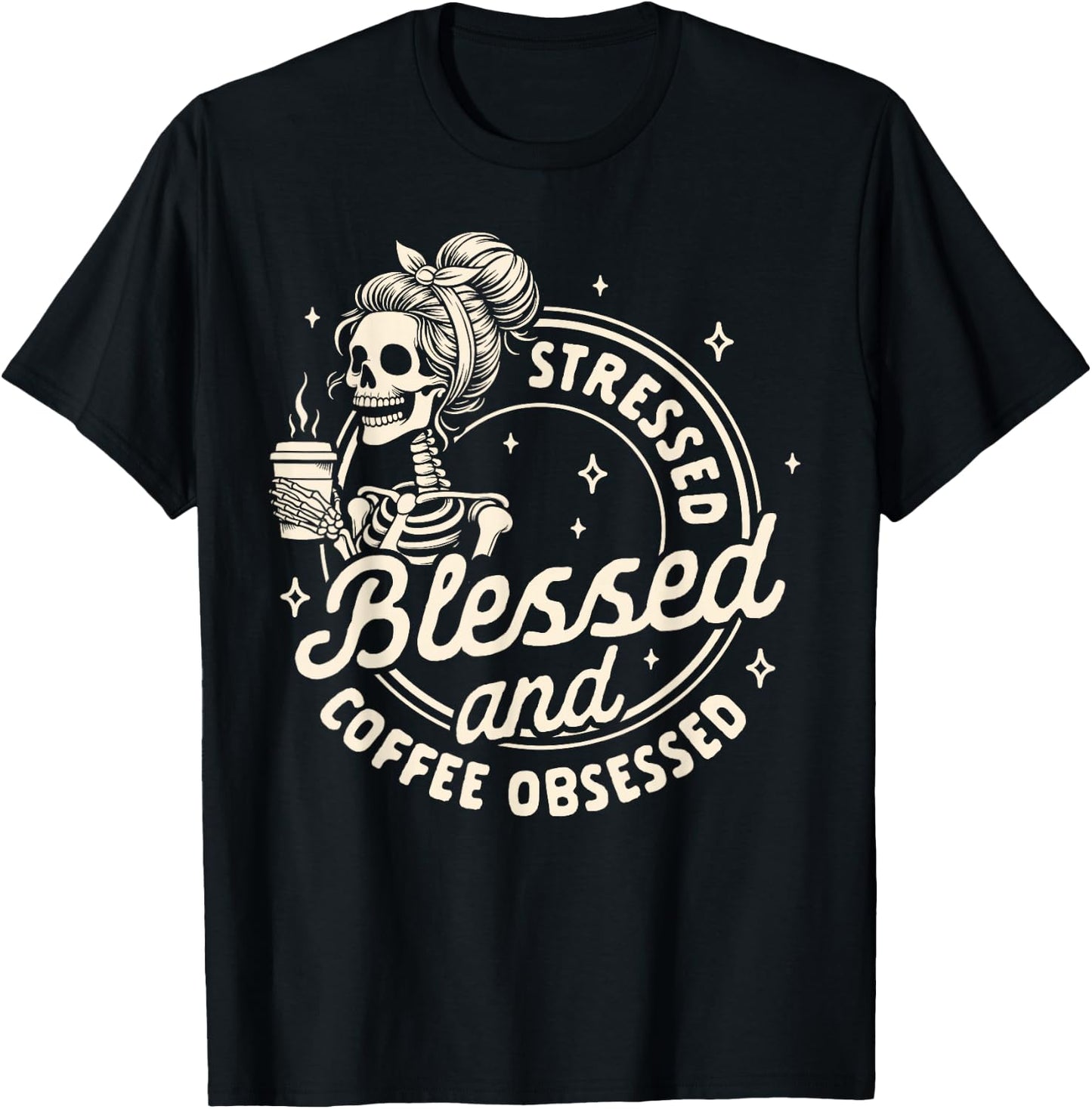 Coffee Lover Caffeine Stressed Blessed & Coffee Obsessed T-Shirt - T-Shirt | Black