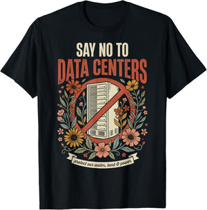 Say No to Data Centers T-Shirt - T-Shirt | Black