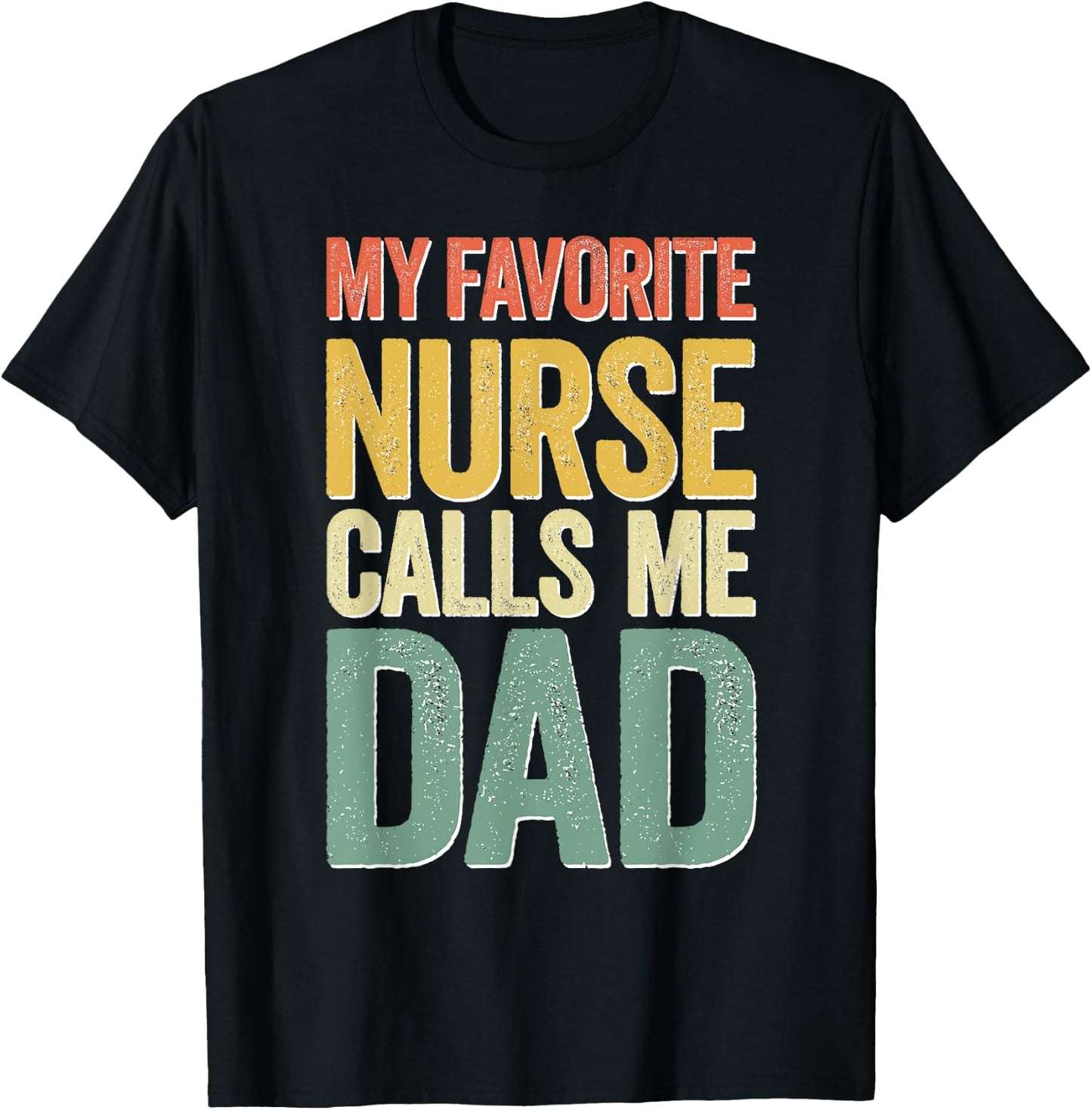 My Favorite Nurse Calls Me Dad Shirt Men Daddy Fathers Day T-Shirt - T-Shirt | Black
