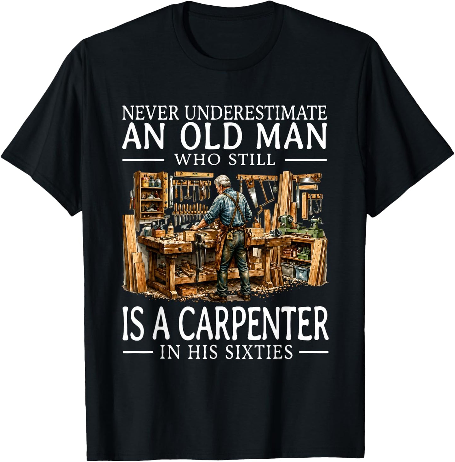 Old Man Carpenter Woodworking Workshop Hobby in His Sixties T-Shirt - T-Shirt | Black