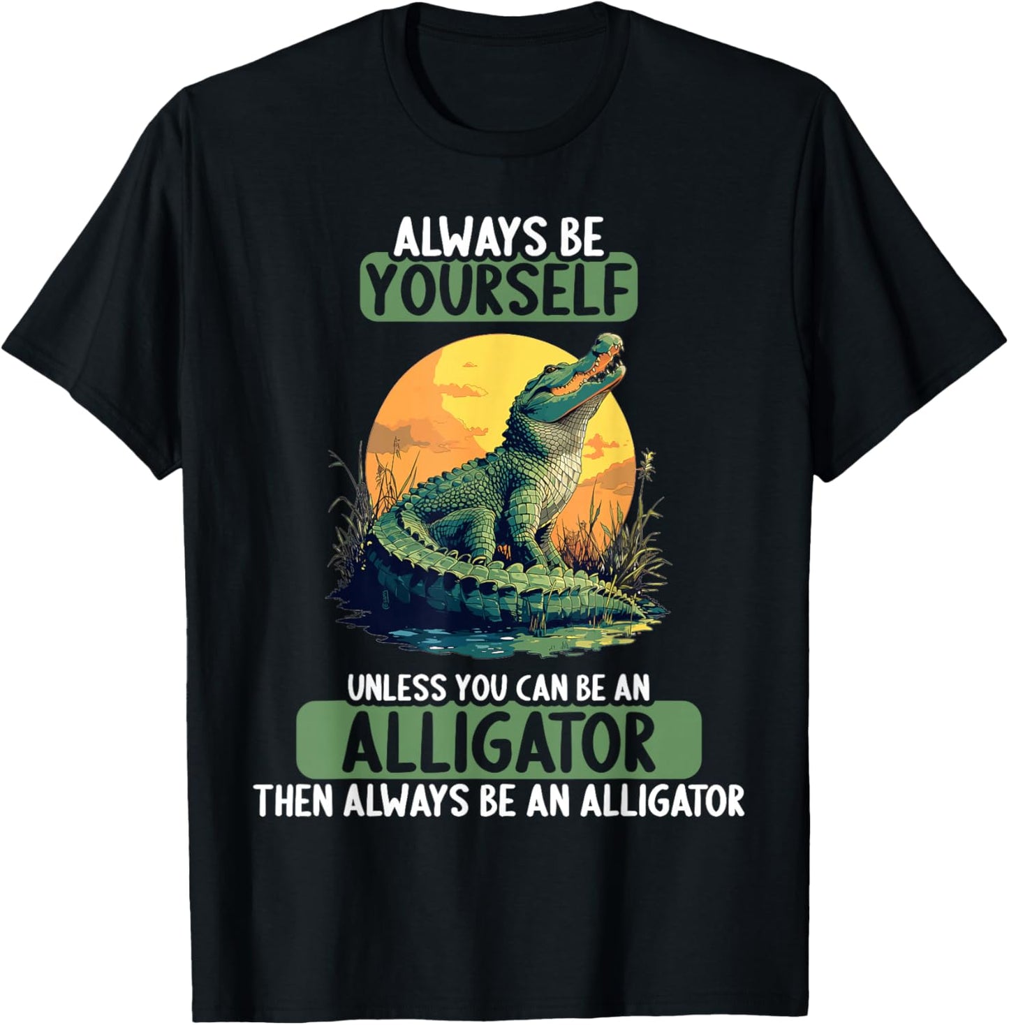 Always be yourself unless you can be an Alligator T-Shirt - T-Shirt | Black