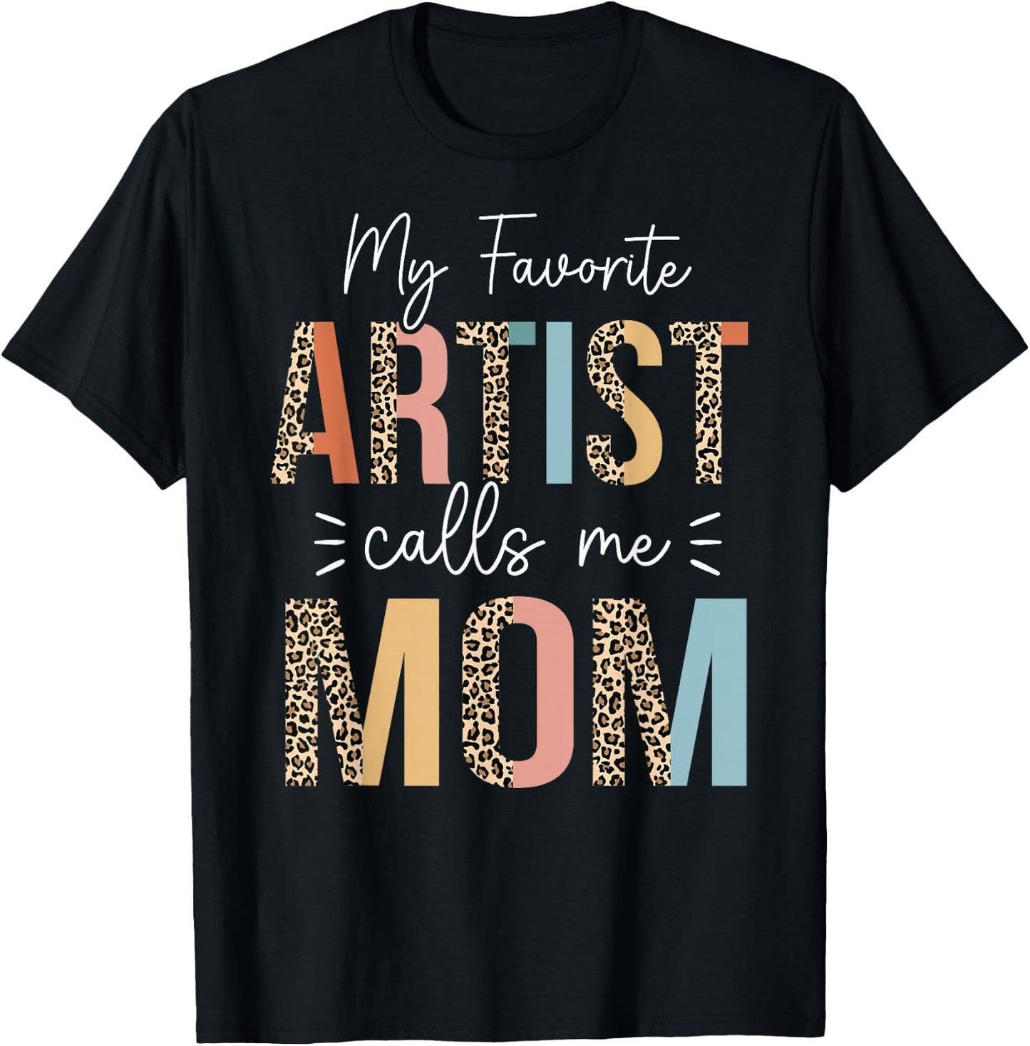 My Favorite Artist Calls Me Mom Mother's Day Mom Gifts T-Shirt - T-Shirt | Black