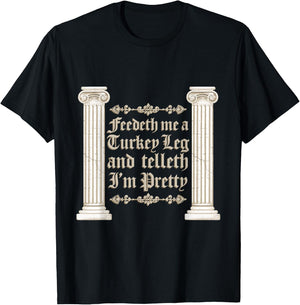 Renaissance Faire Feedeth Me A Turkey Leg Festival Medieval T-Shirt - T-Shirt | Black