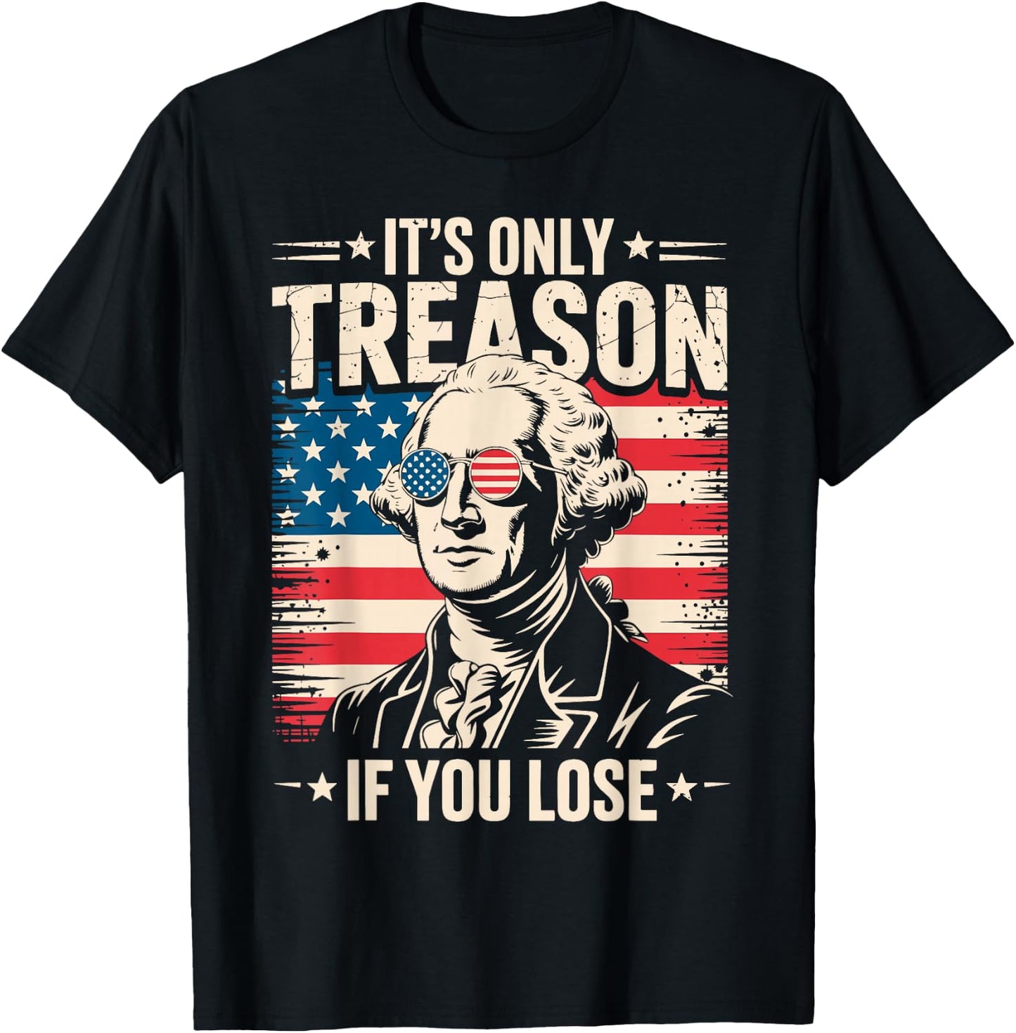 It's Only Treason If You Lose George Washington 4th of July T-Shirt - T-Shirt | Black