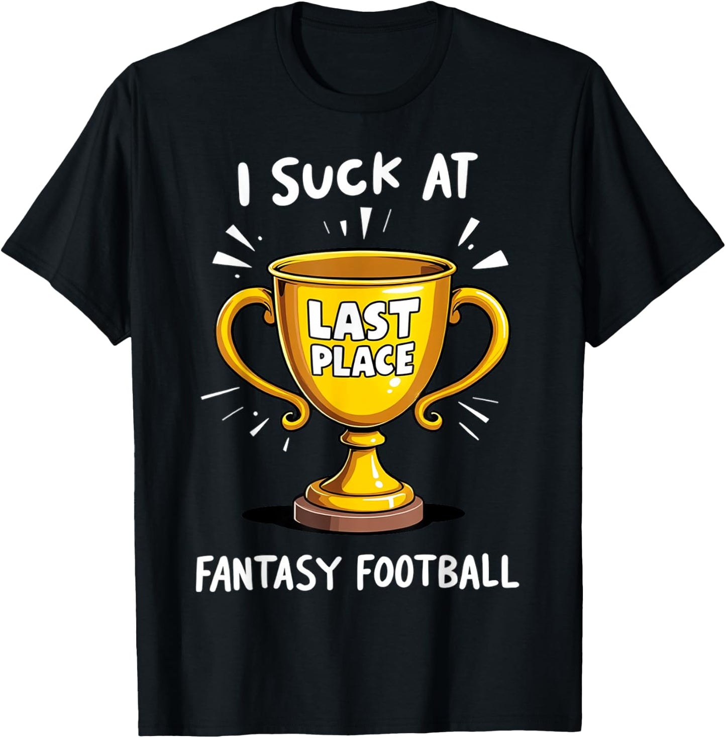 I Suck At Fantasy Football Last Place T-Shirt - T-Shirt | Black