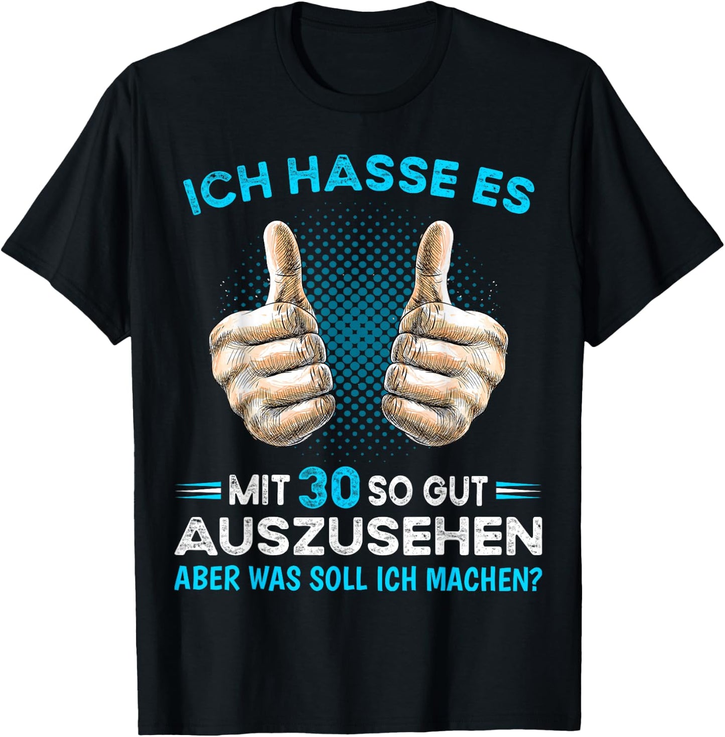 Ich hasse es mit 30 so gut aussehen was soll ich machen? , black T-Shirt - T-Shirt | Black