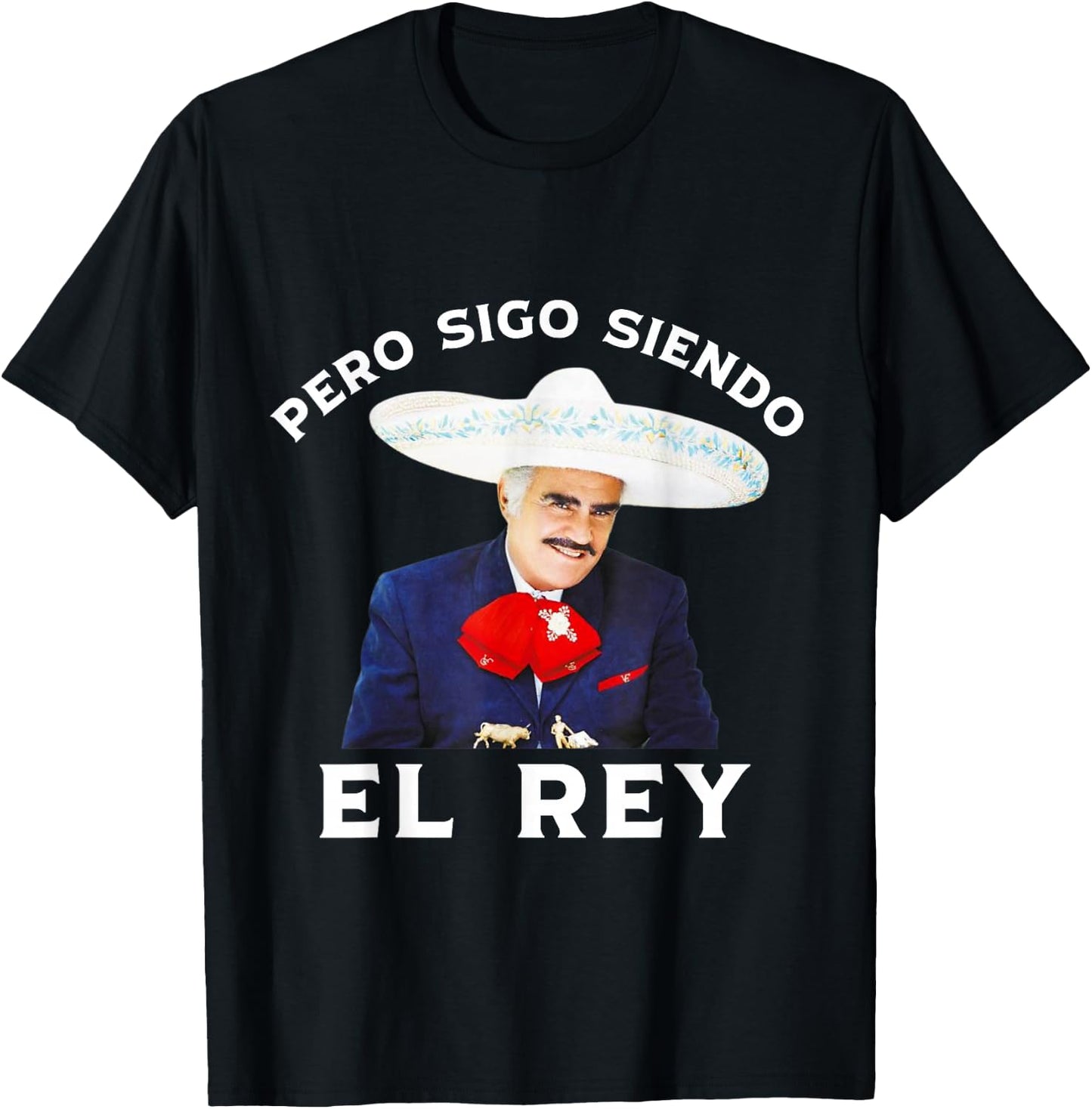 Chente Vicente Fernandez - Pero Sigo Siendo El Rey Mexico T-Shirt - T-Shirt | Black