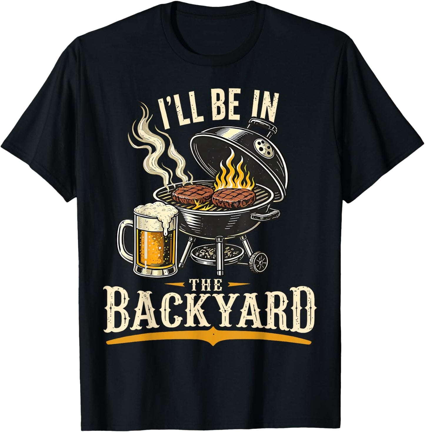 I'll Be in The Backyard Funny BBQ Grill Dad Father's Day T-Shirt - T-Shirt | Black